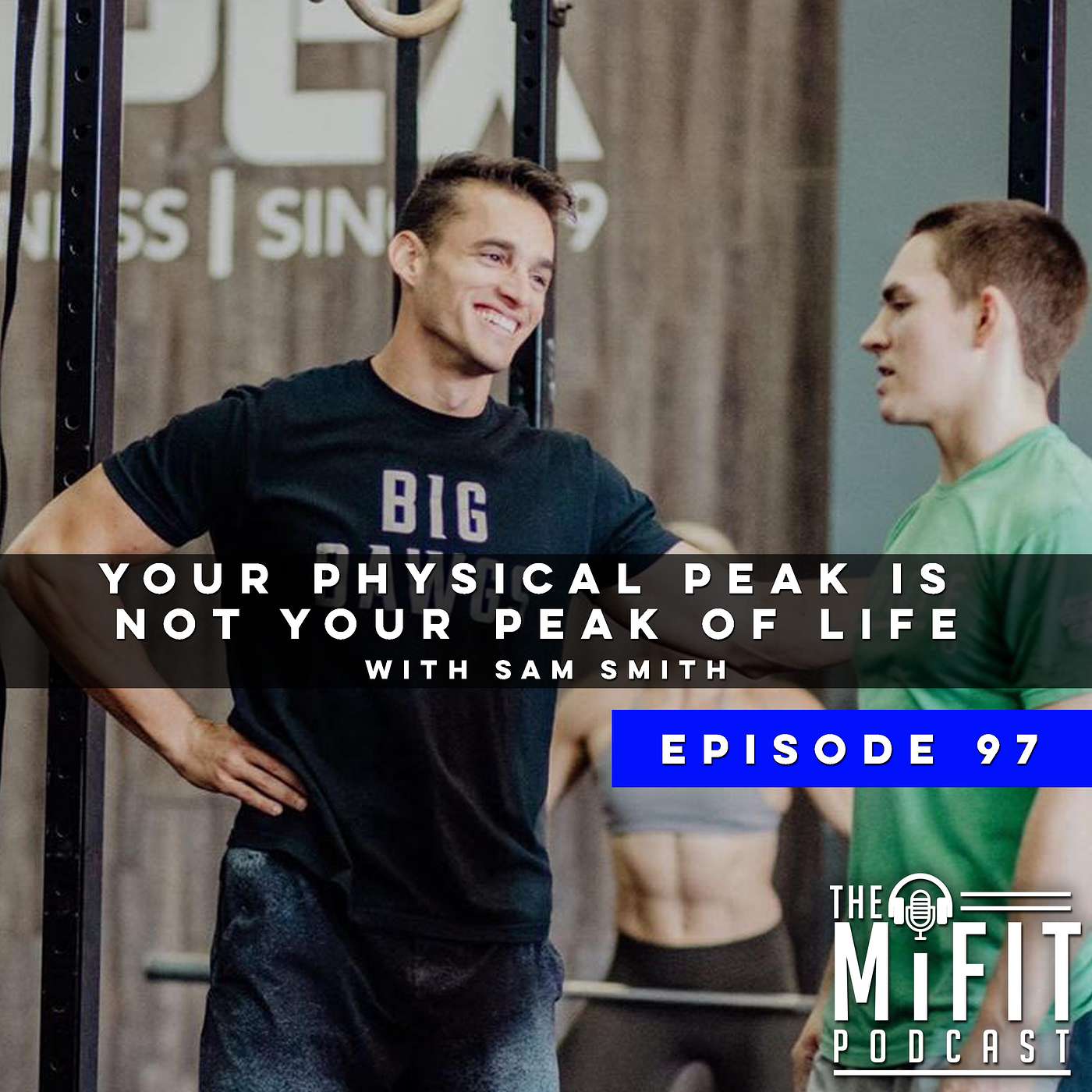 Your Physical Peak is Not Your Peak of Life with Sam Smith