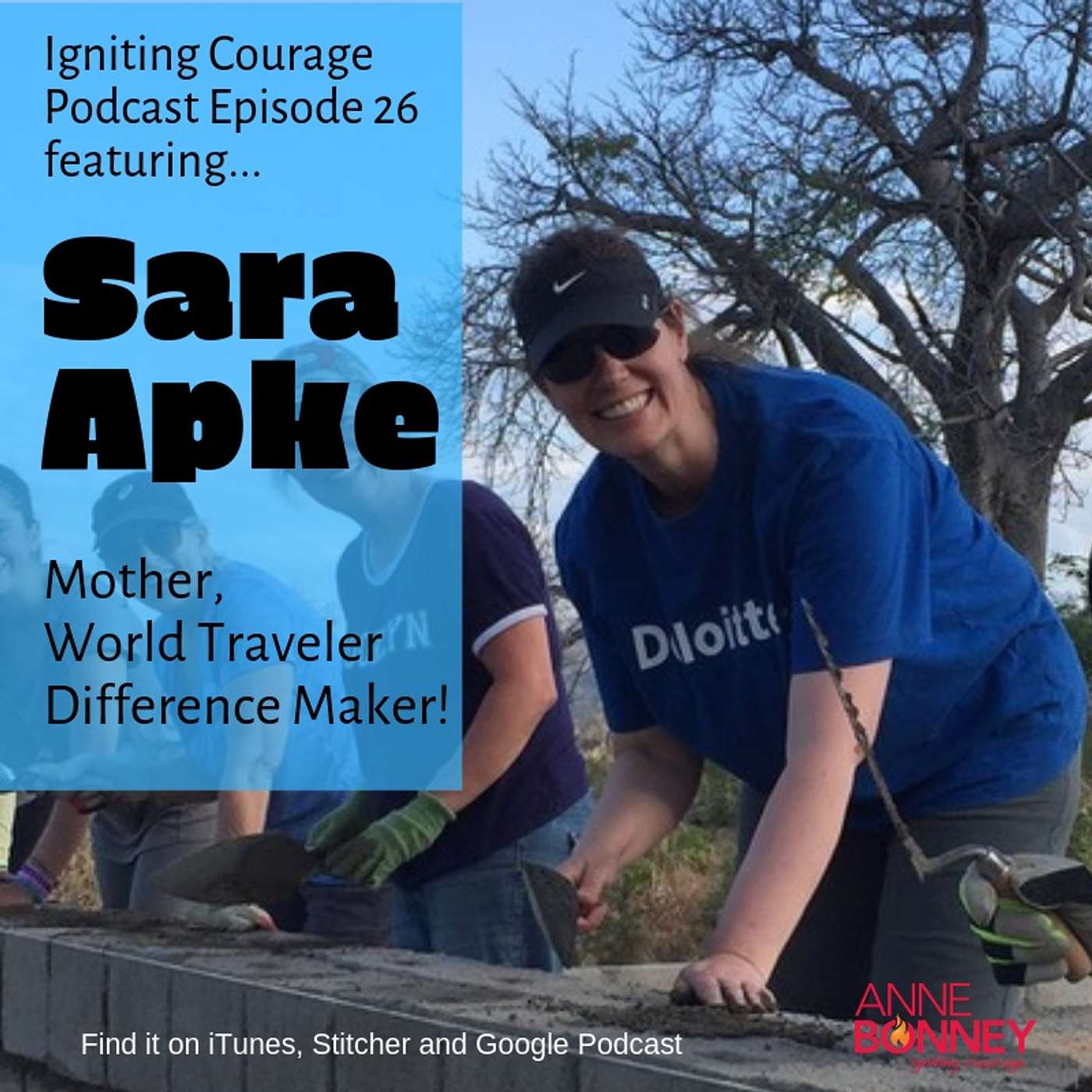 IGNITING COURAGE Podcast Episode 26: Sara Apke, Mother, World Traveler, Difference Maker episode artwork