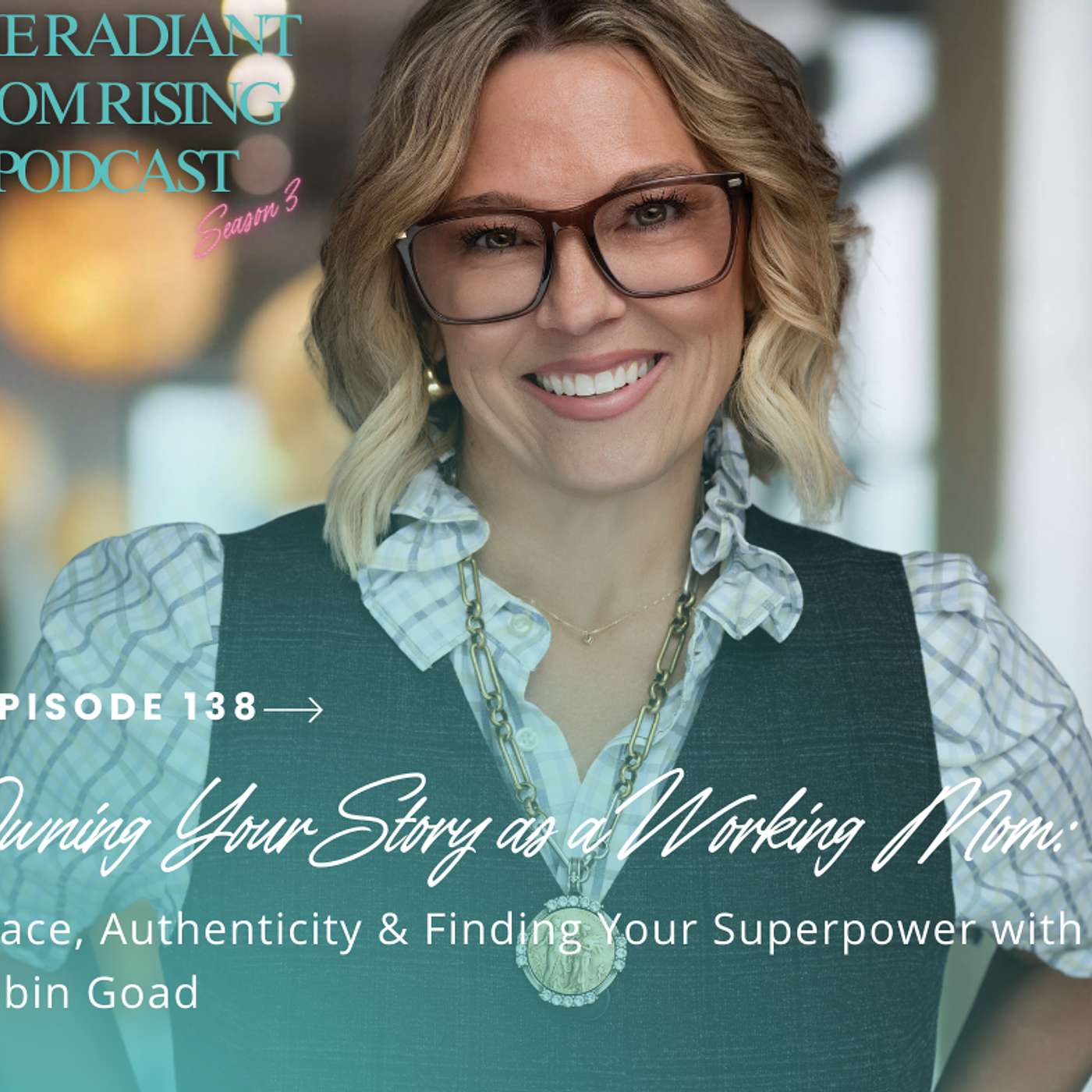 Owning Your Story as a Working Mom: Grace, Authenticity & Finding Your Superpower with Robin Goad