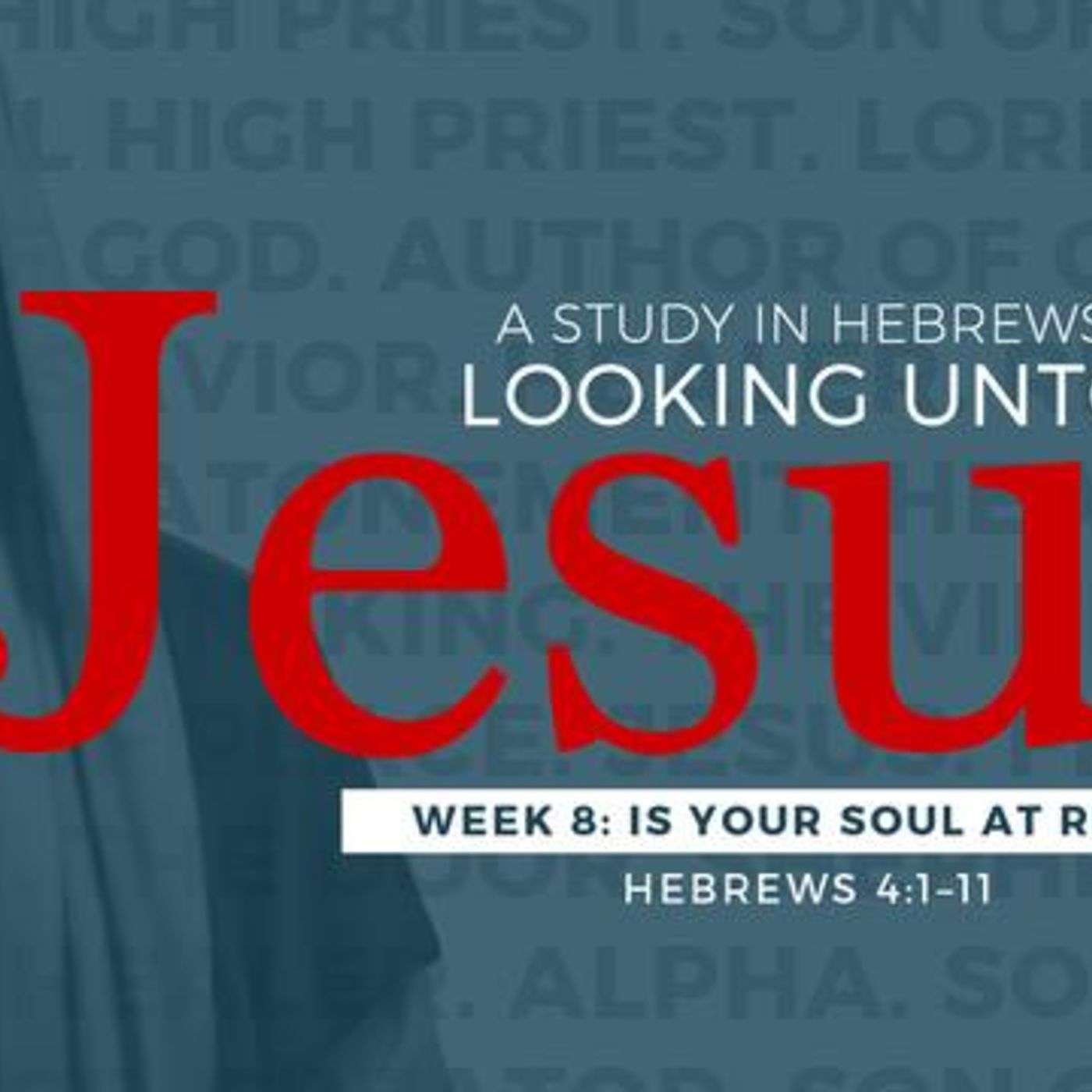 10-8-17 Is Your Soul At Rest #8 in series Hebrews Looking Unto Jesus episode artwork