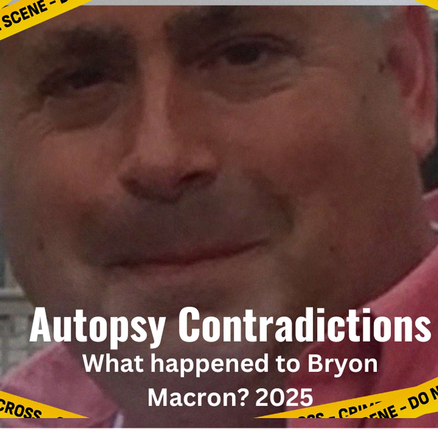 🔍 Unsolved Mystery: Bryon Macron's Autopsy Breakdown | The Infamous Ex-Chief