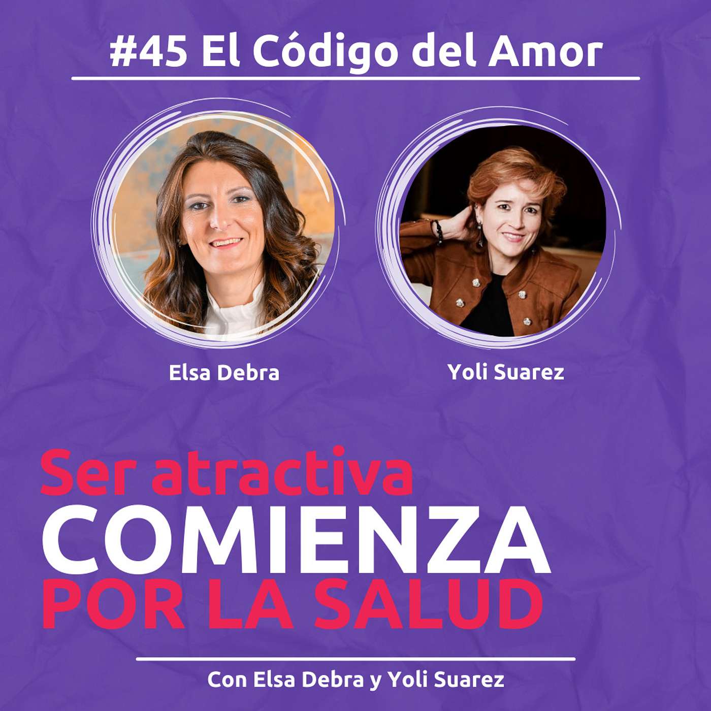 #45 Ser atractiva comienza por la salud - Con Elsa Debra y Yoli Suarez