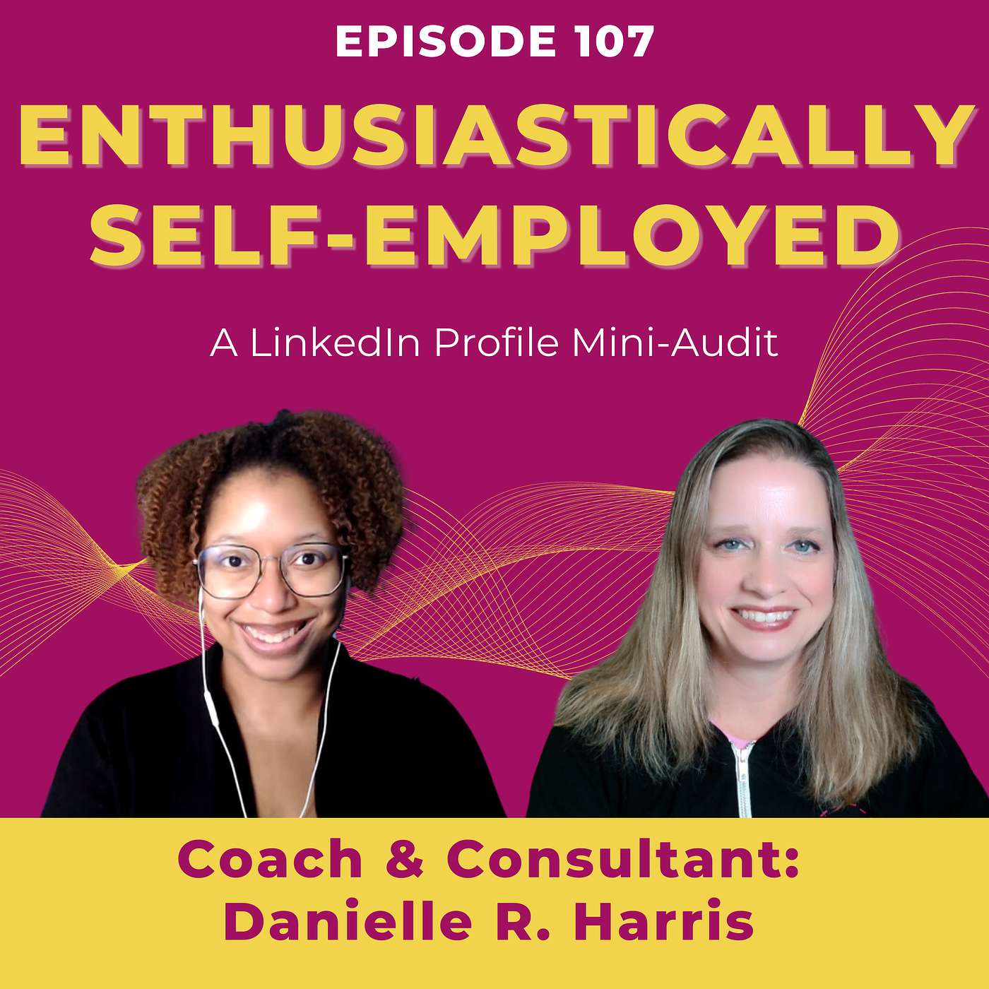 LinkedIn Profile Mini-Audit for Coach / Consultant Danielle R. Harris Ep 107 episode artwork
