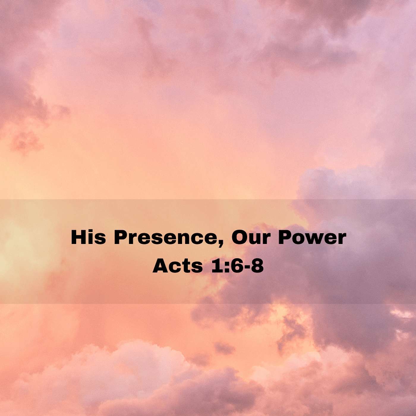 "His Presence, Our Power" Acts 1:6-8