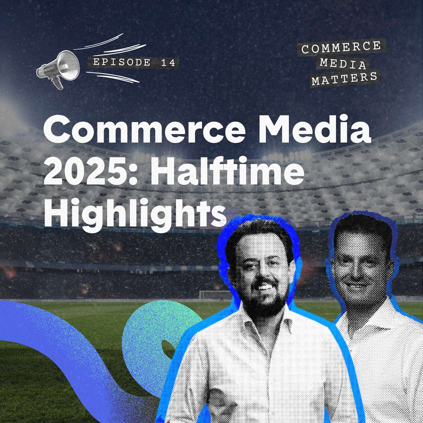 Commerce Media 2025: Halftime Highlights