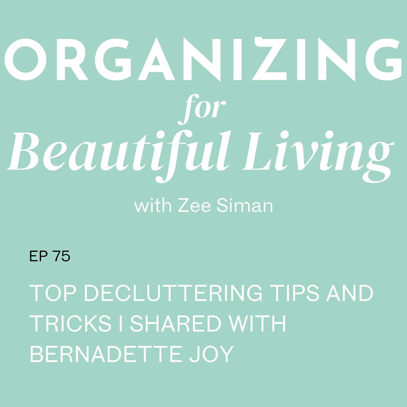 075. Top Decluttering Tips and Tricks I Shared with Bernadette Joy