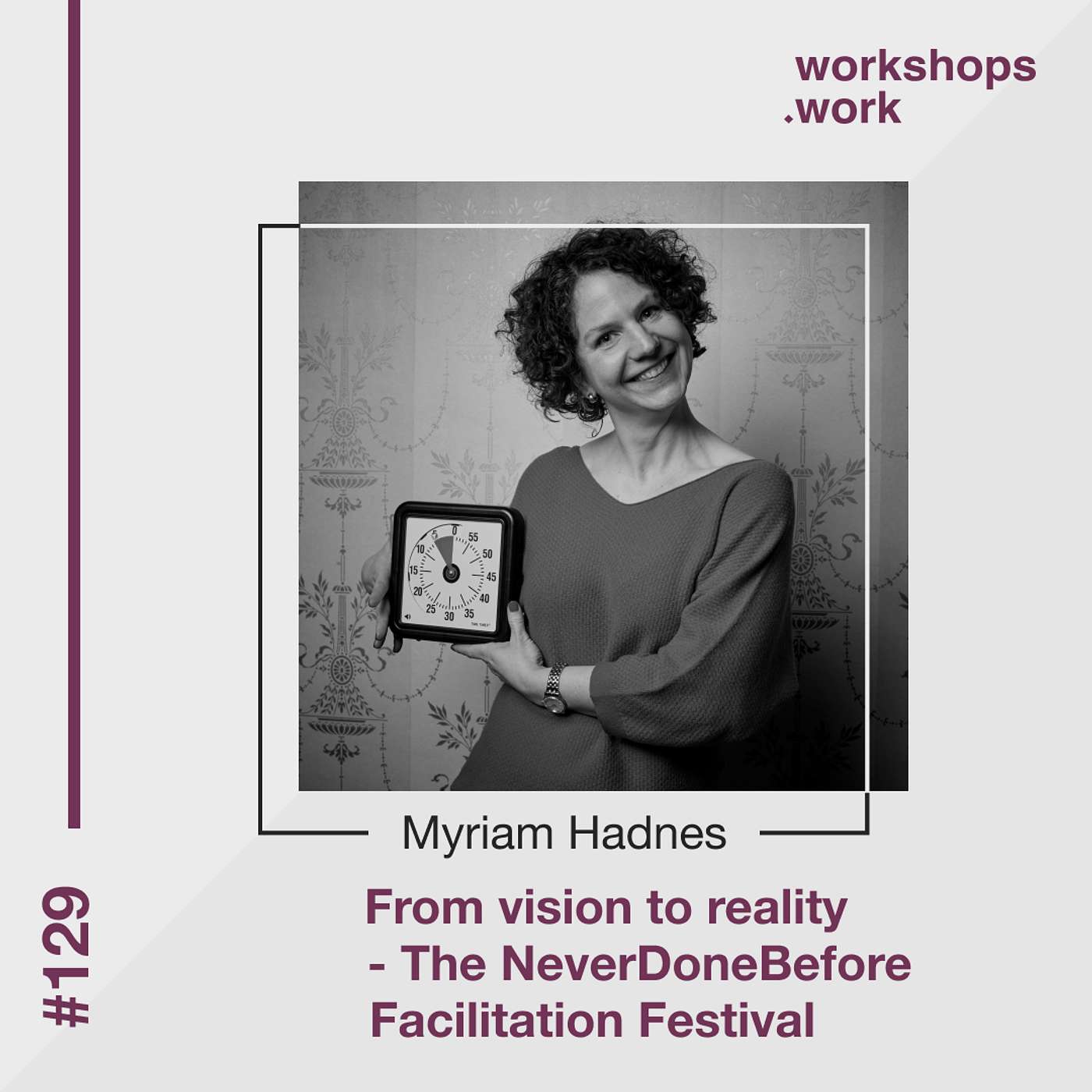 129 - From vision to reality: The story behind the NeverDoneBefore facilitation festival with Myriam Hadnes