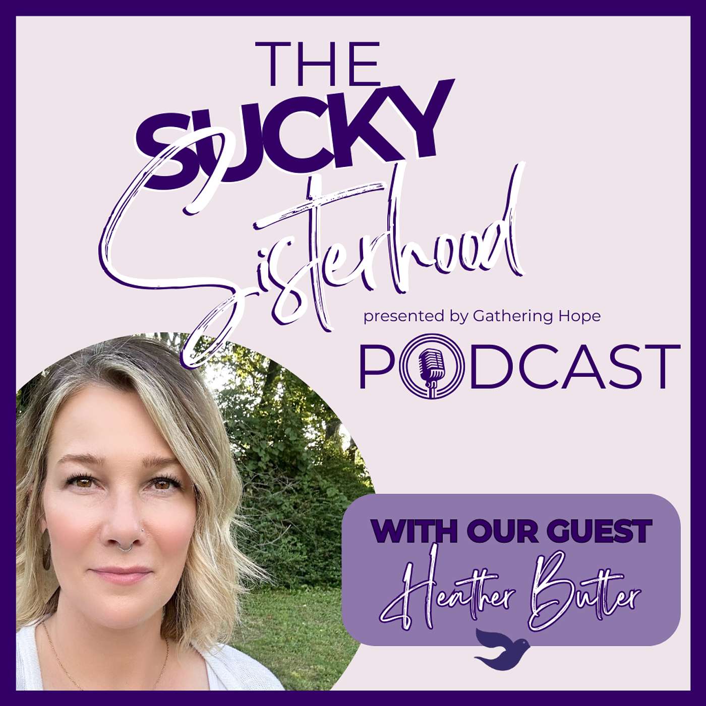 The Sucky Sisterhood Podcast: Heather Butler - Writing Through Heartache and Healing The Sucky Sisterhood Podcast: Heather Butler - Writing Through Heartache and Healing