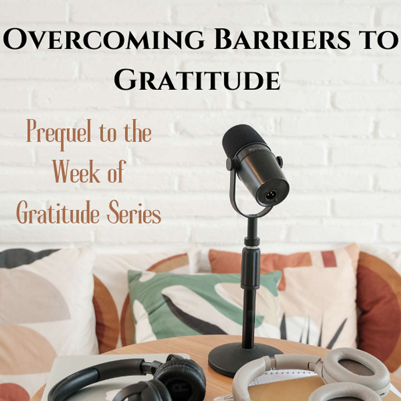 Overcoming Barriers to Gratitude (Prequel to the Week of Gratitude Series) A Gratitude Journaling Series