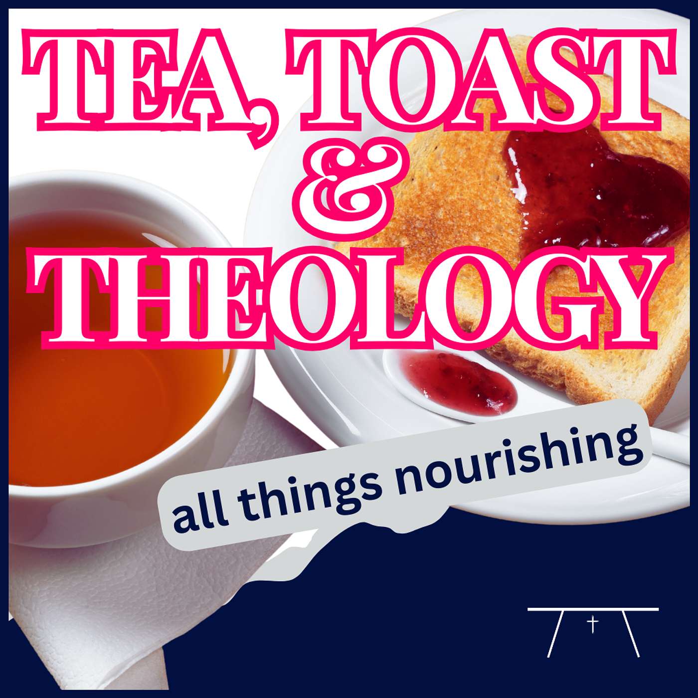 Tea, Toast, and Theology - All things Nourishing