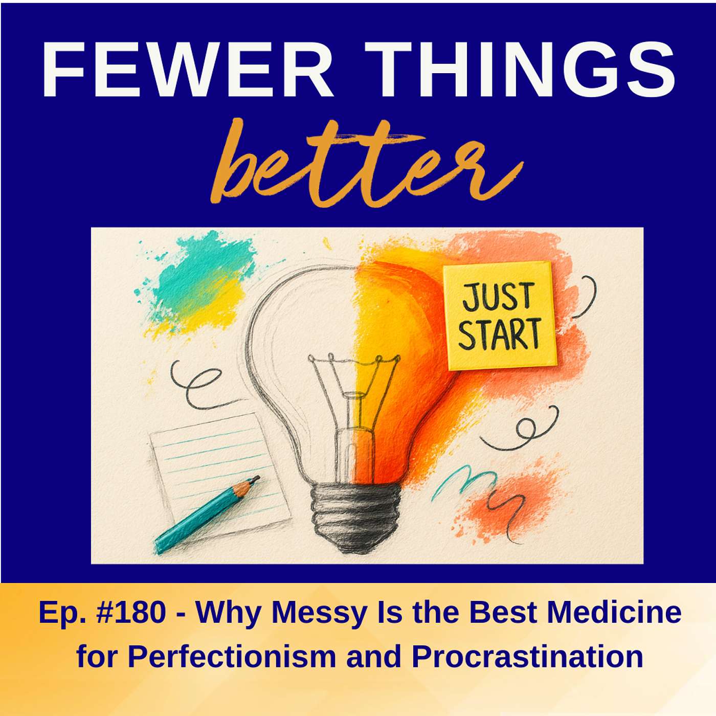 Ep. 180 - Why Messy Is the Best Medicine for Perfectionism and Procrastination