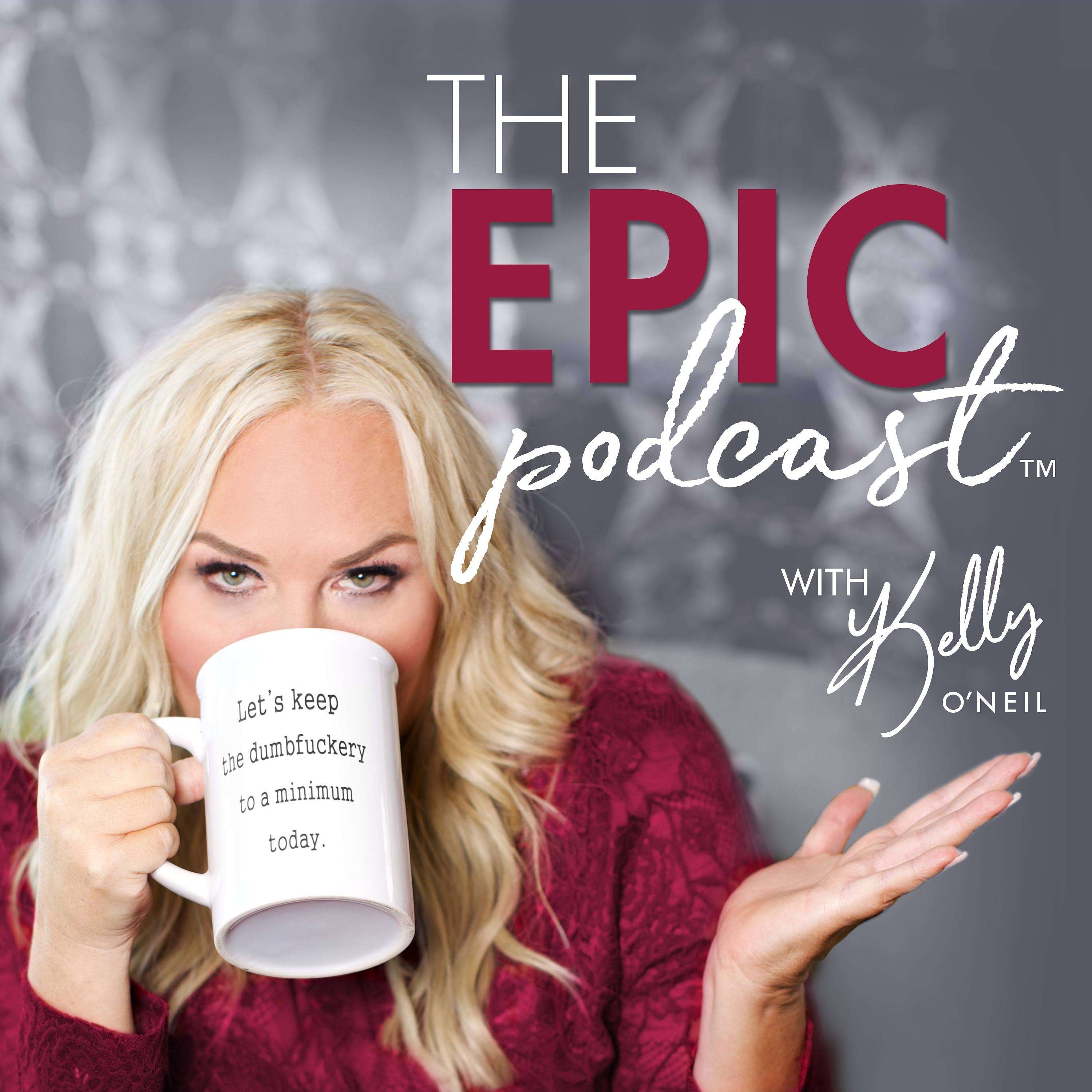 The Epic Podcast with Kelly O'Neil