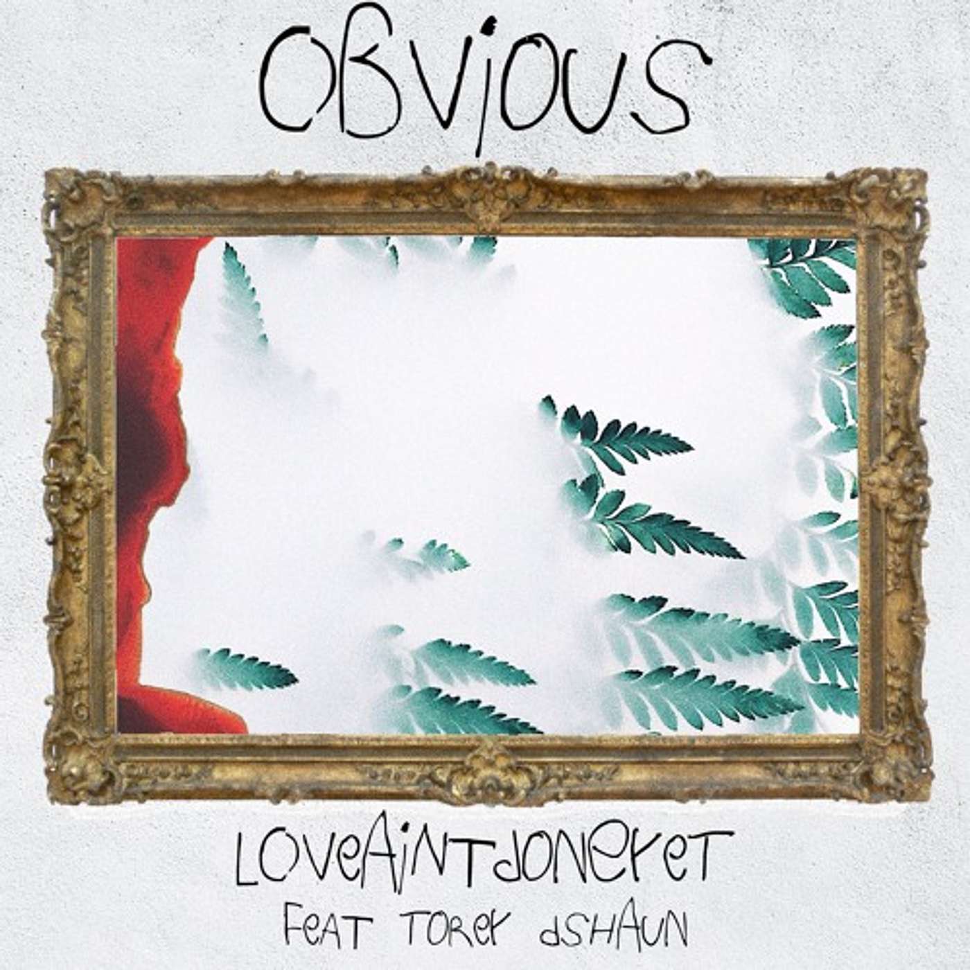 Obvious - loveaintdoneyet (ft). Torey D'Shaun