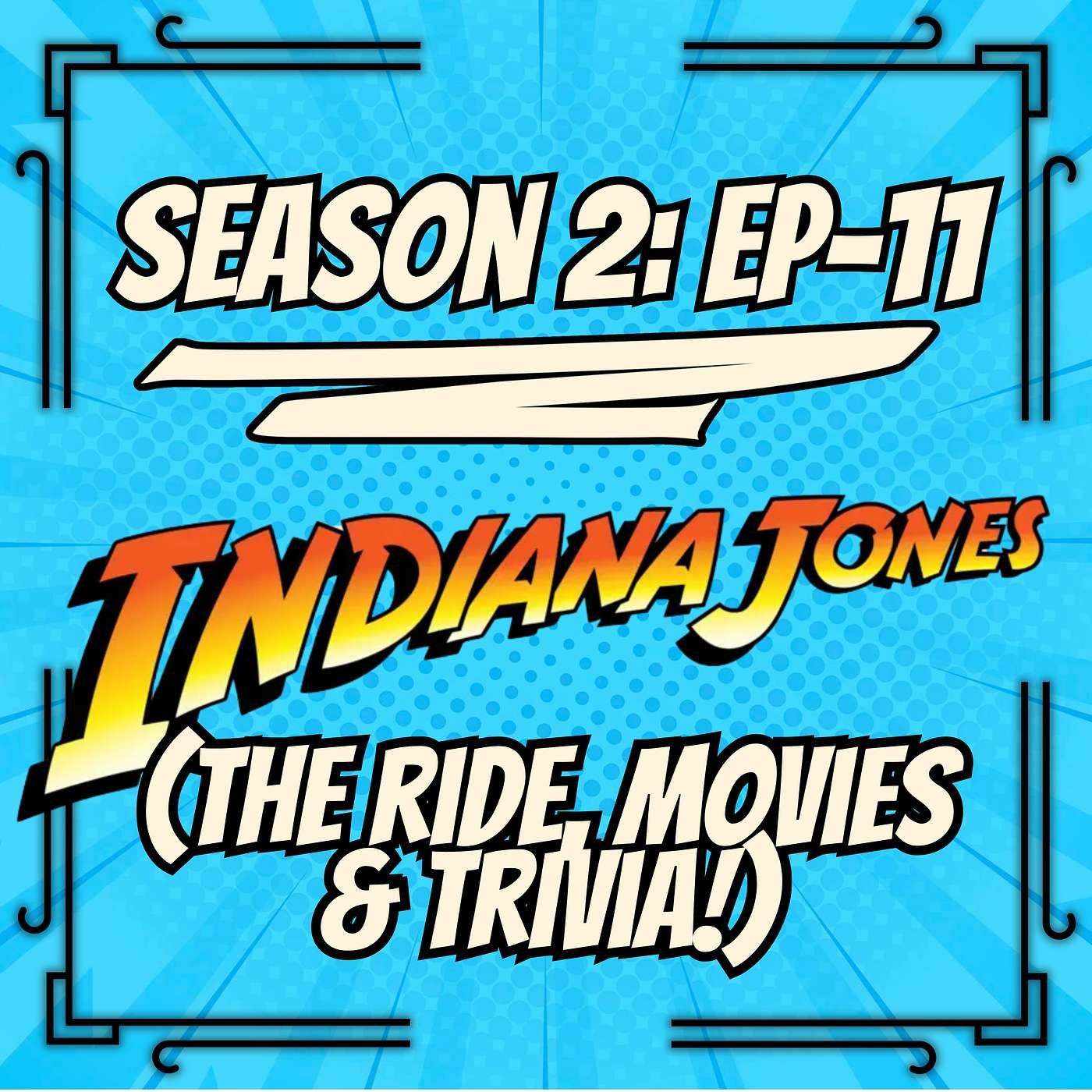 S2, Ep. 11 - Indiana Jones (The Ride, The Movies, The Adventure!) episode artwork