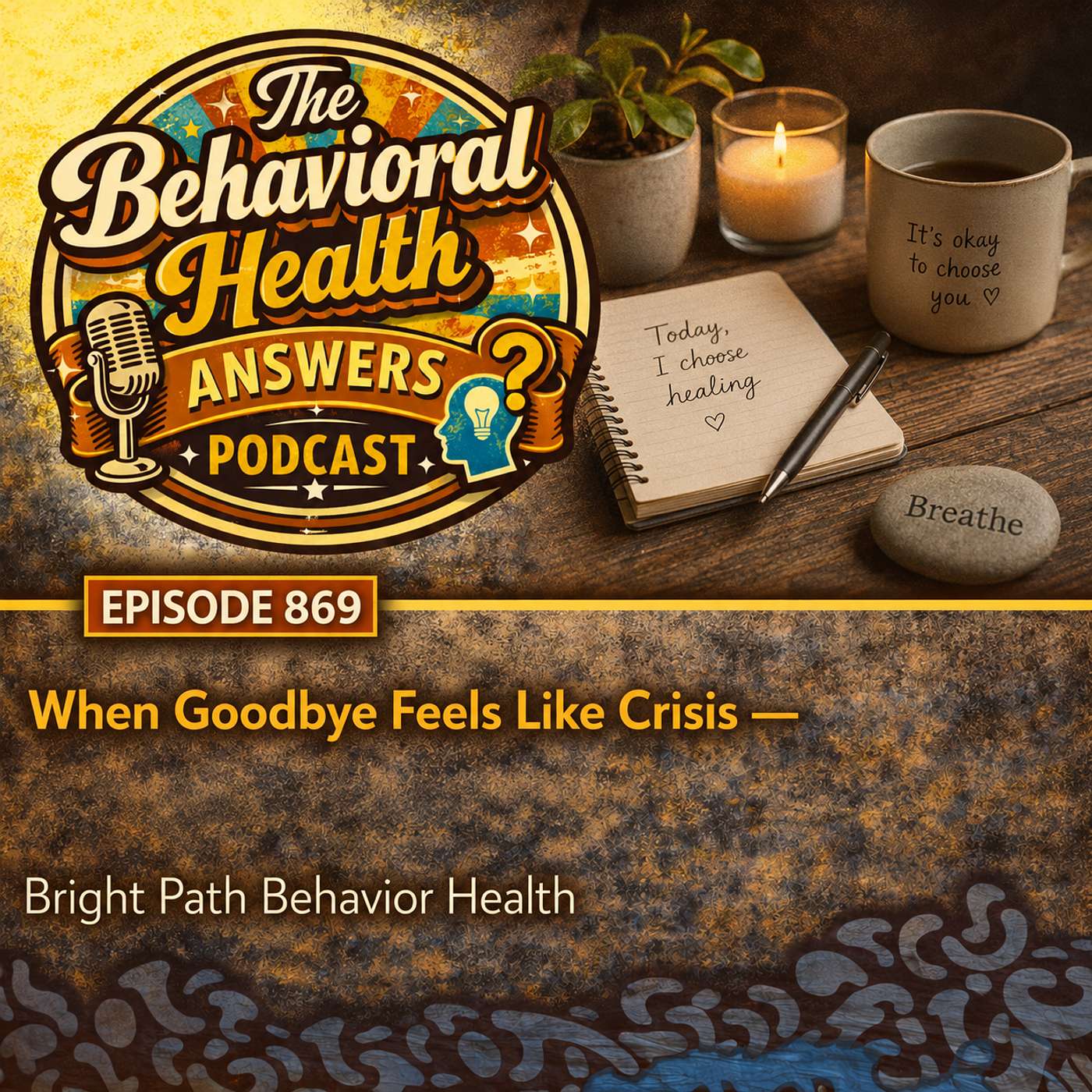 Episode 869: When Goodbye Feels Like Crisis | Bright Path Behavior Health episode artwork