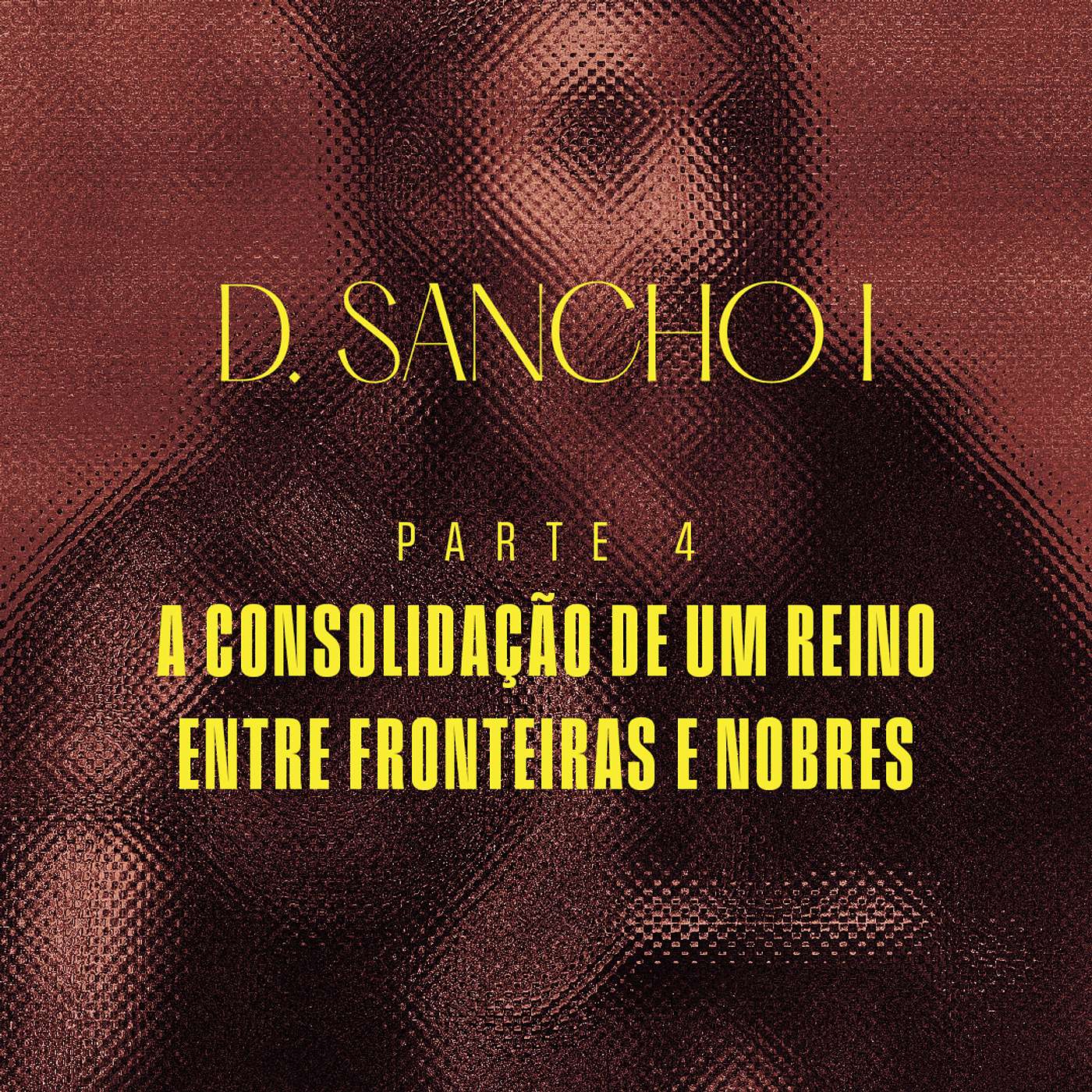 Portugal - D. Sancho I - Parte 4 - A Consolidação de um Reino entre Fronteiras e Nobres