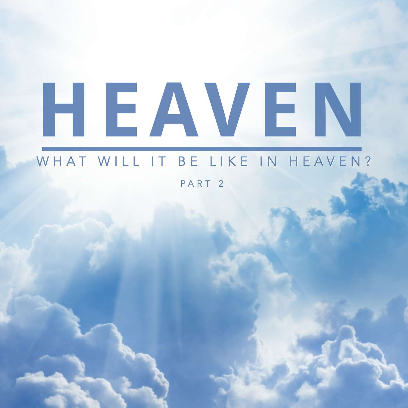 Heaven: What Is It Going To Be Like In Heaven