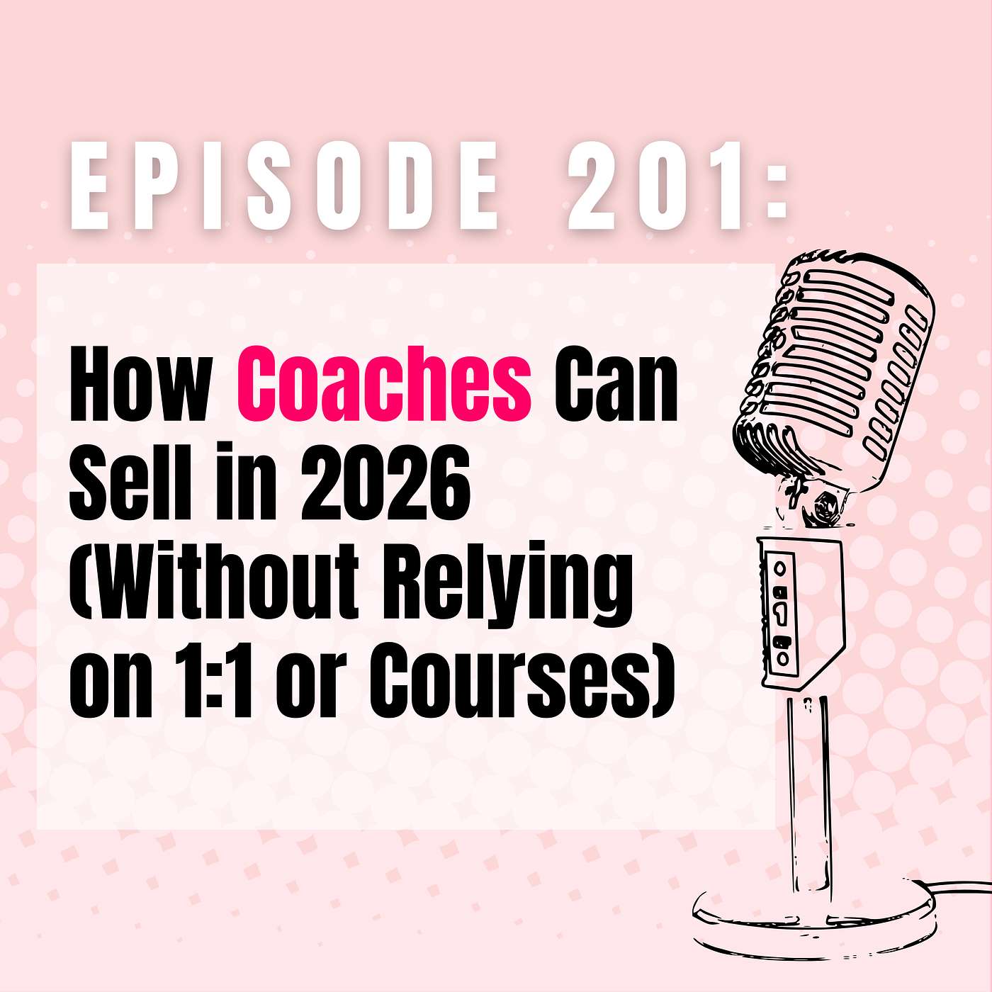 Ep 201 | How Coaches Can Sell in 2026 (Without Relying on 1:1 or Courses)