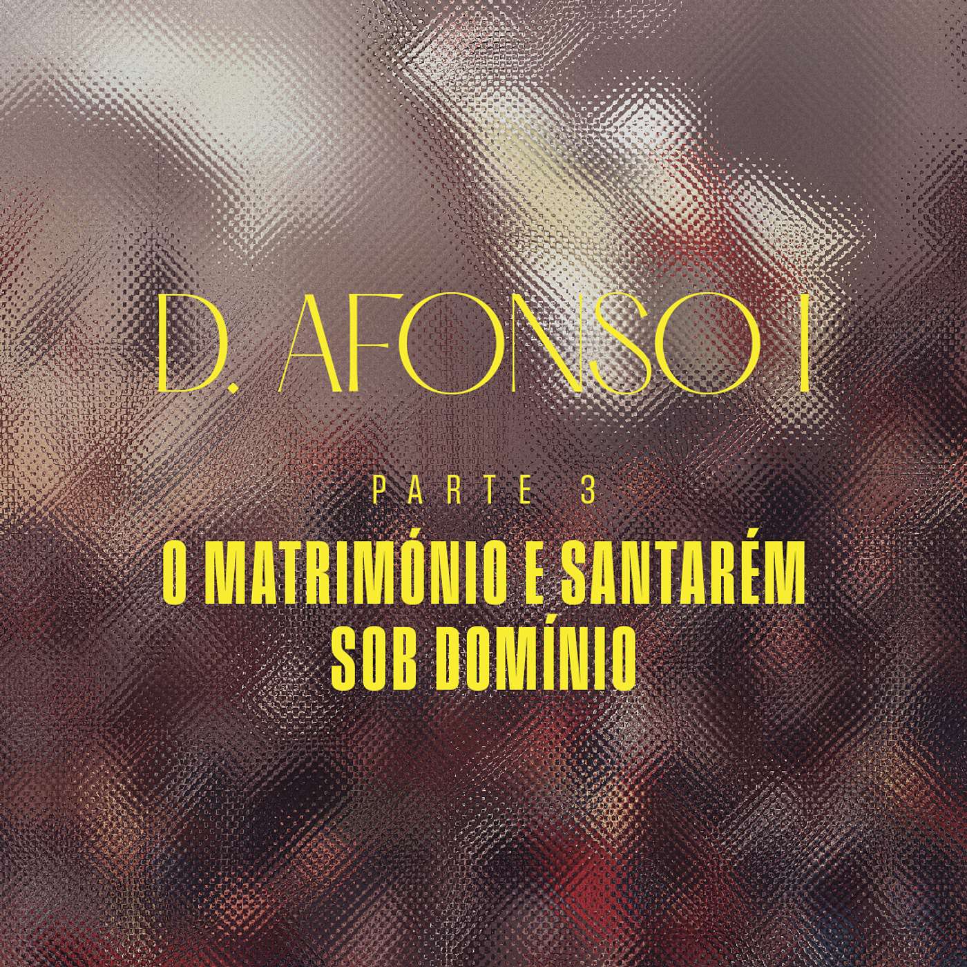 Portugal - D. Afonso I - Parte 3 - O Matrimónio e Santarém Sob Domínio episode artwork