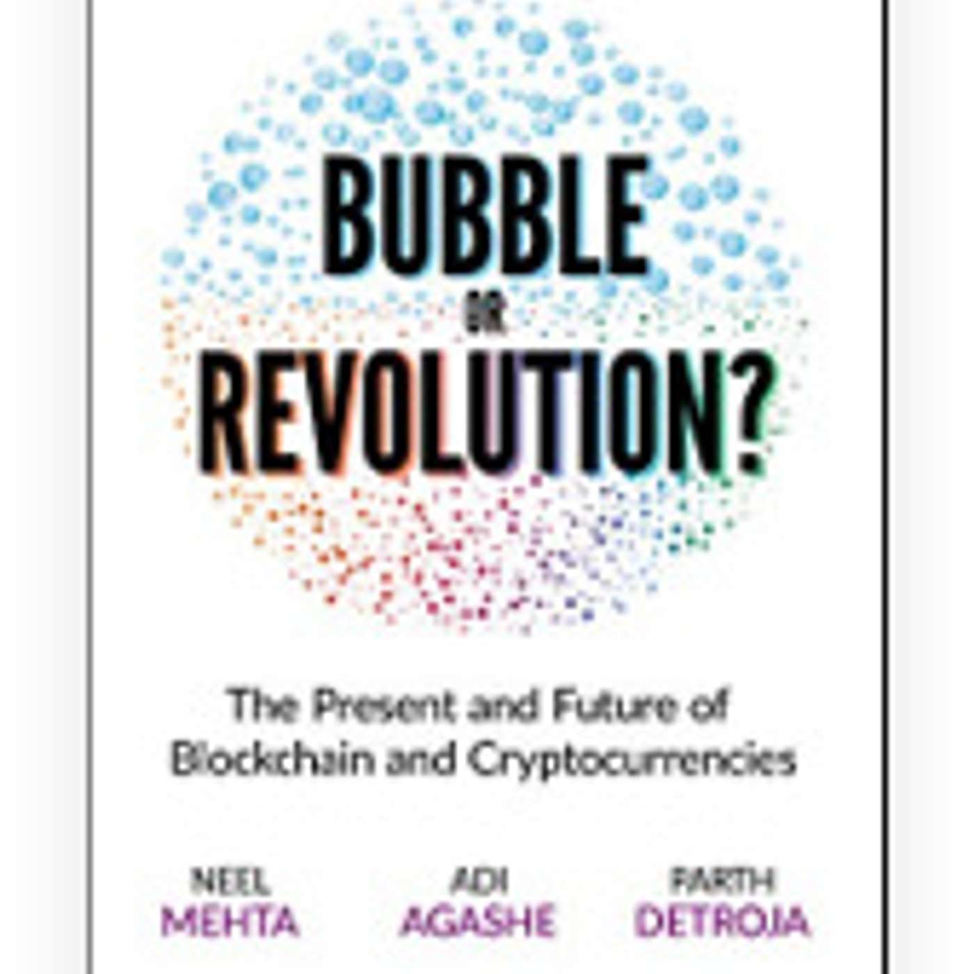 WeekendBookClub 2: 'Bubble or Revolution: The Future of Bitcoin, Blockchains, and Cryptocurrencies' by Neel Mehta, Aditya Agashe, Parth Detroja