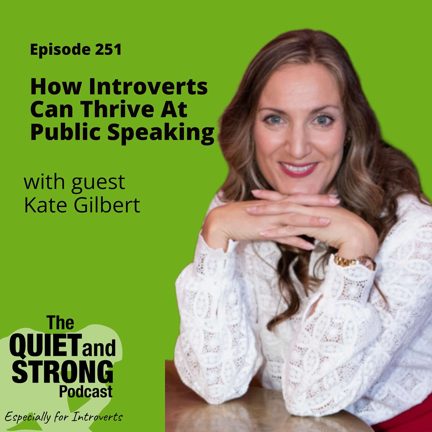 Ep 251 - How Introverts Can Thrive At Public Speaking with guest Kate Gilbert