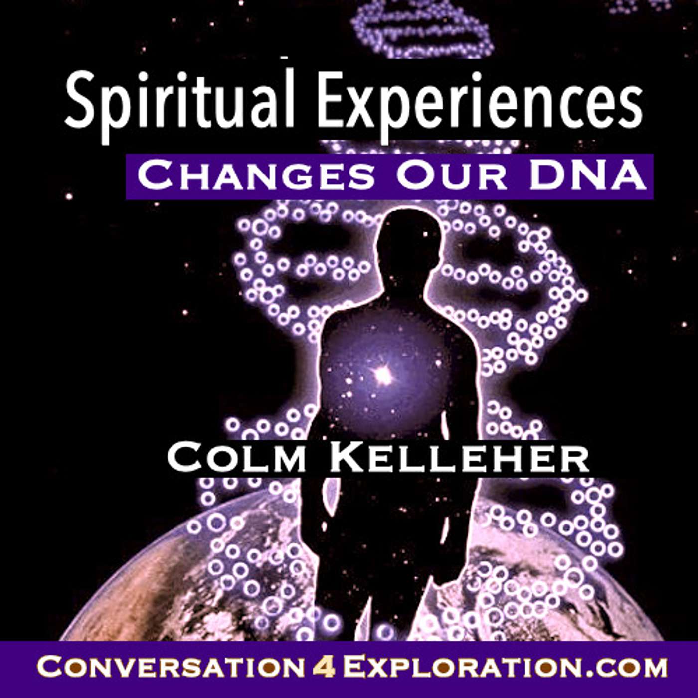 Spiritual Experiences Changes our DNA - Colm Kelleher