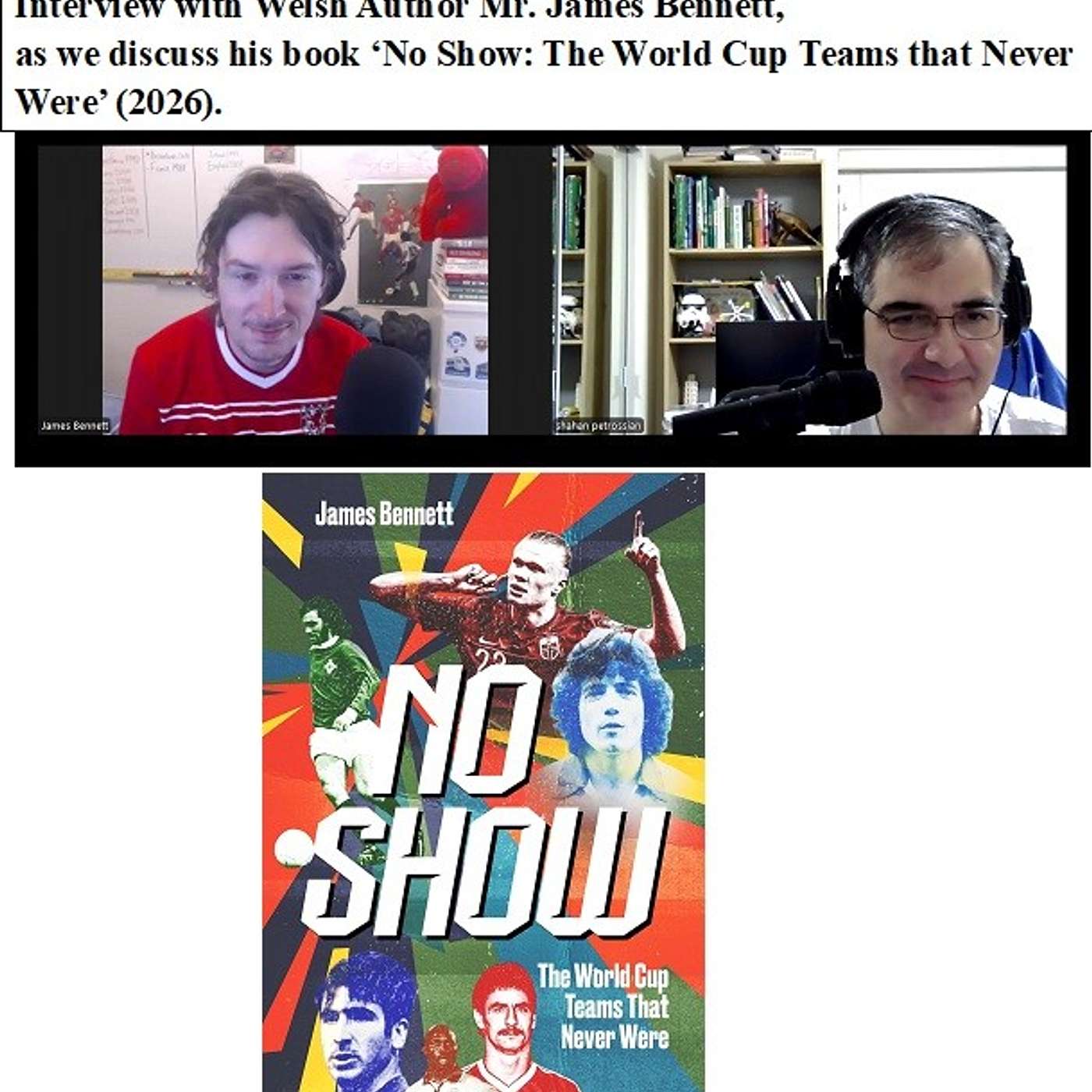 Soccernostalgia Talk Podcast-Episode 276 (Interview with Welsh Author Mr. James Bennett, as we discuss his book ‘No Show: The World Cup Teams that Never Were’ (2026))
