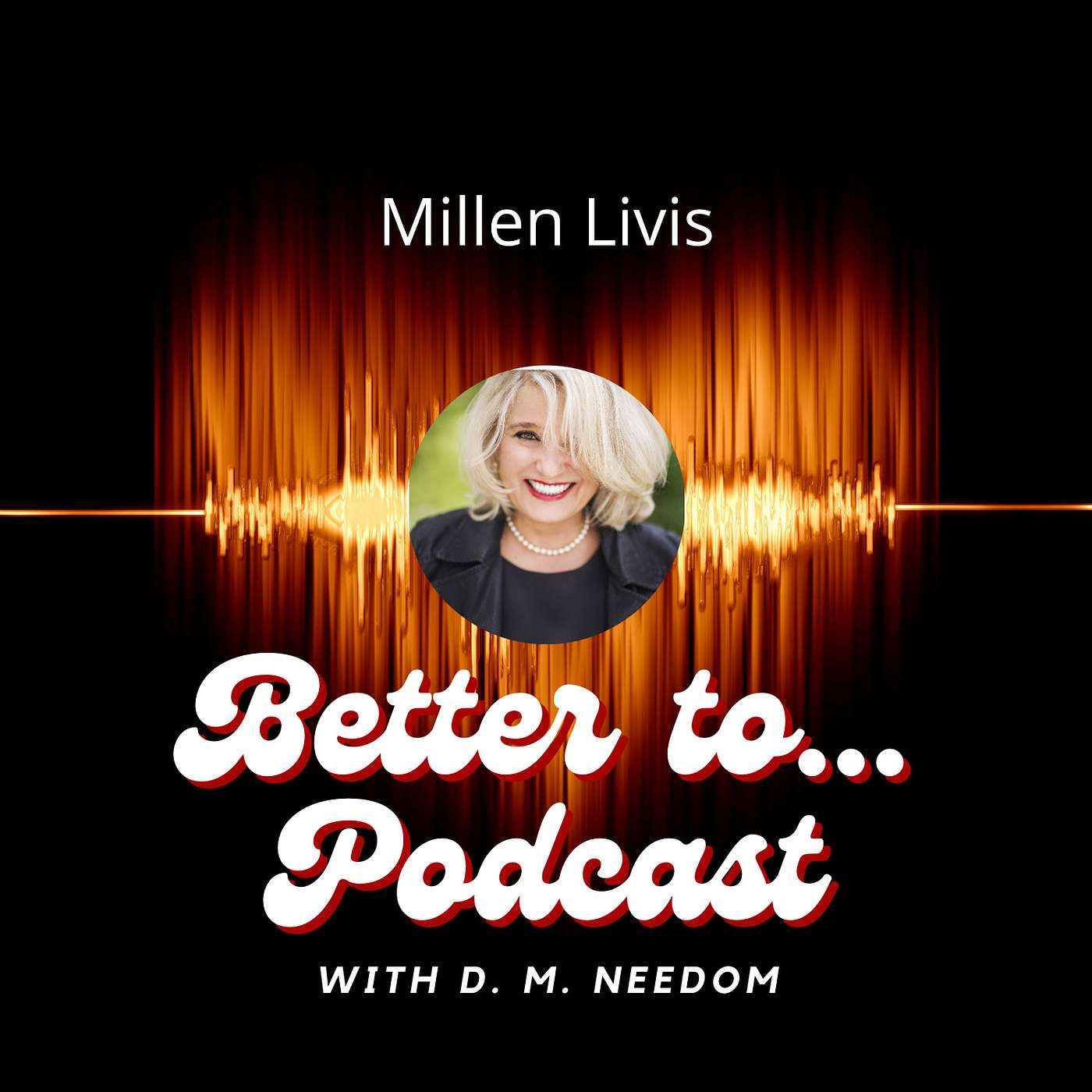 Better To... Podcast with D. M. Needom
