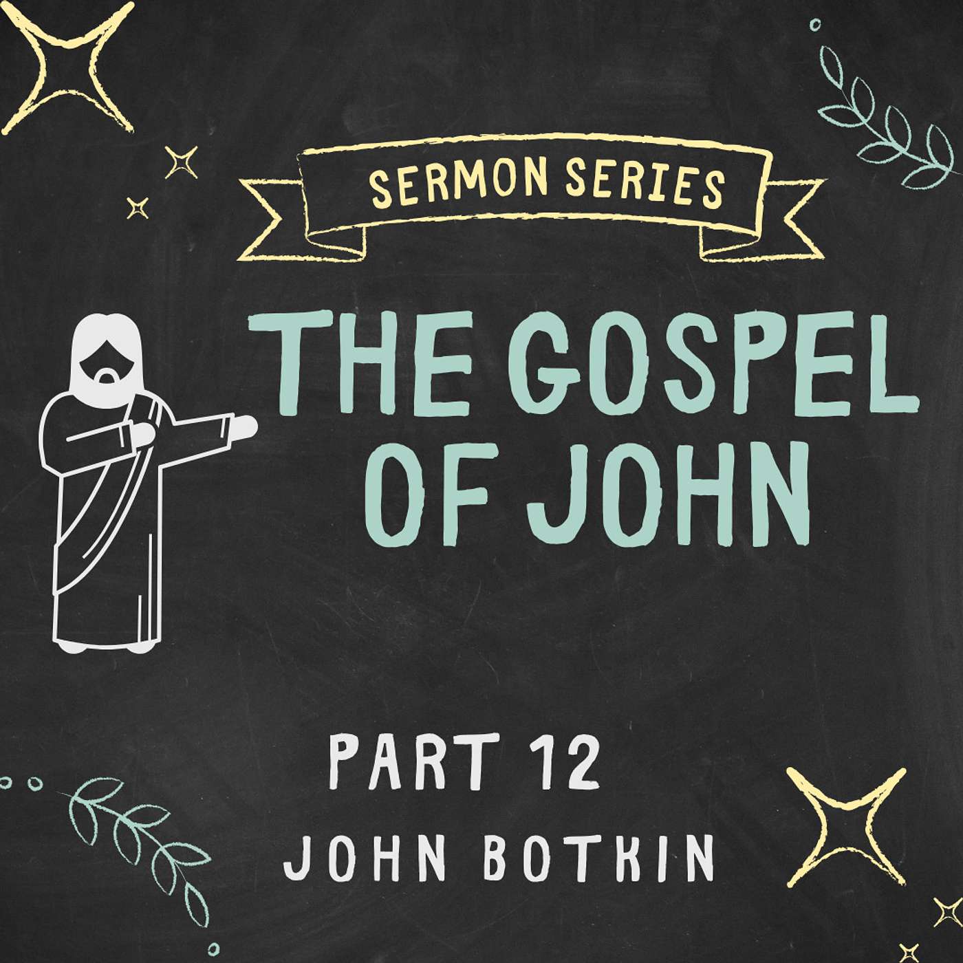 THE GOSPEL OF JOHN • PART 12 (FINALE) •  JOHN BOTKIN