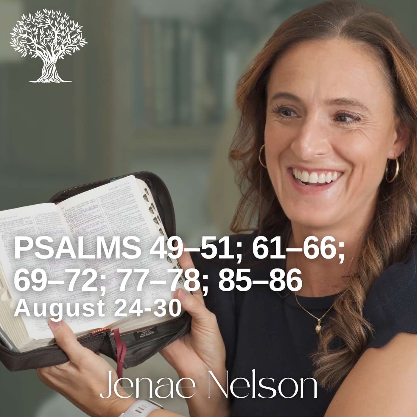 Psalms 49–51; 61–66; 69–72; 77–78; 85–86 | Barbara Morgan Gardner & Jenae Nelson | August 24-30