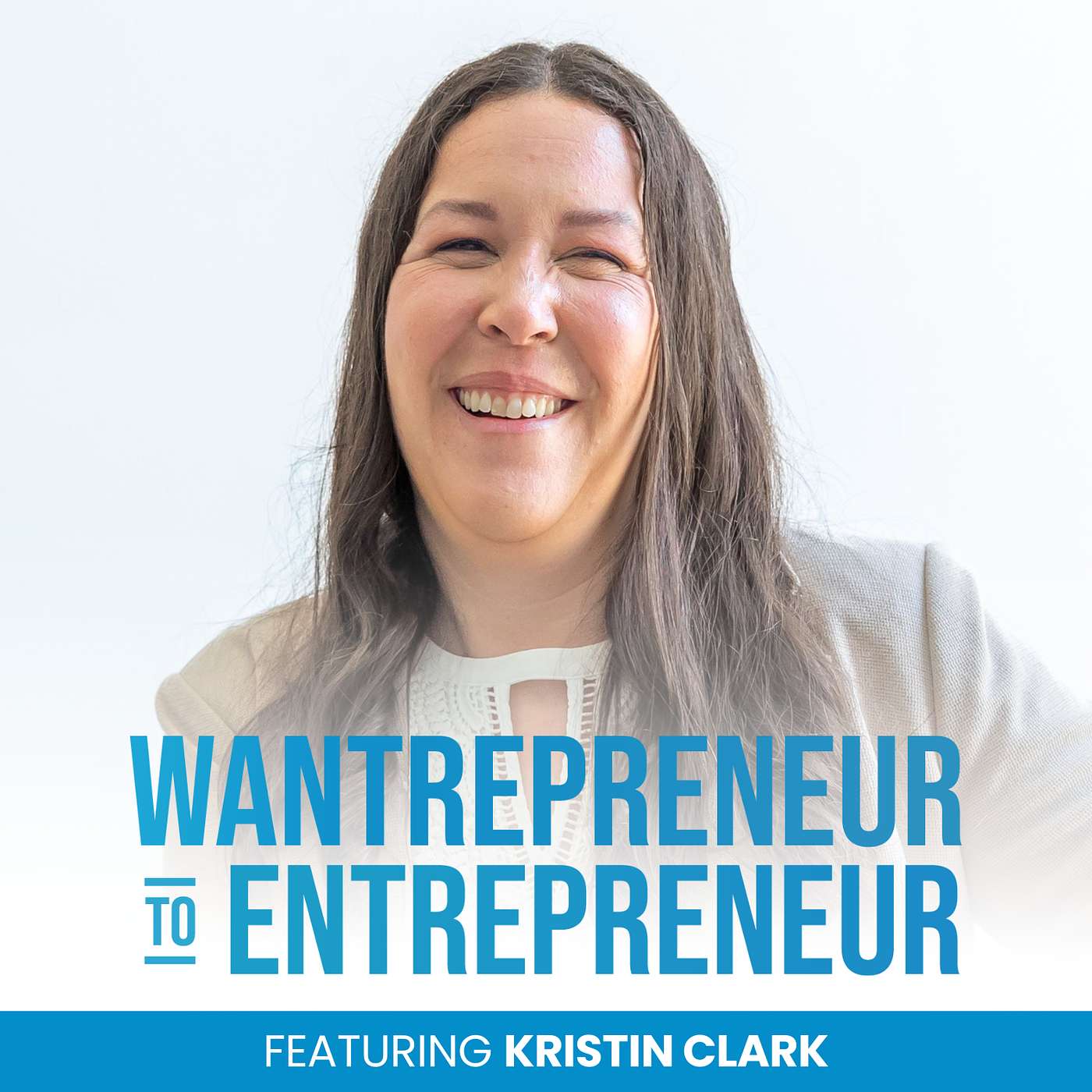Wantrepreneur to Entrepreneur | Start and Grow Your Own Business