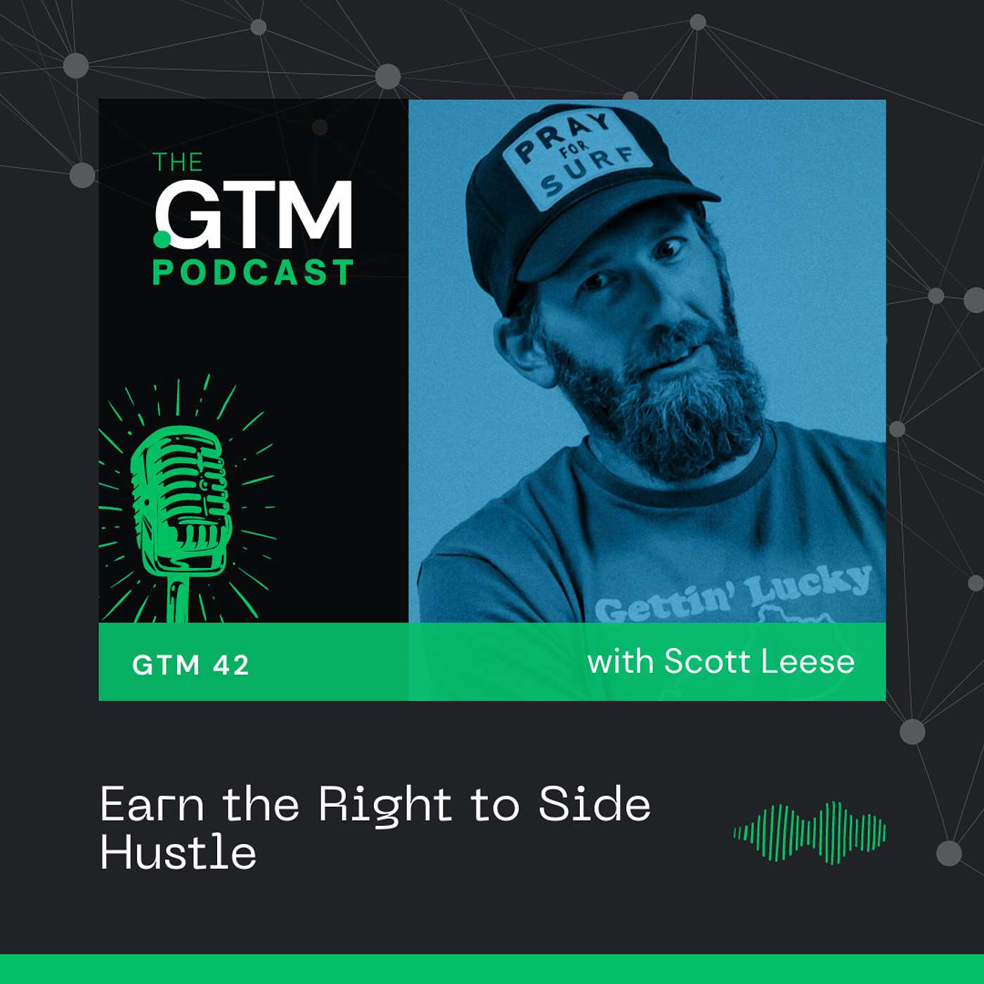 GTM 42: Earn the Right to Side Hustle with Scott Leese