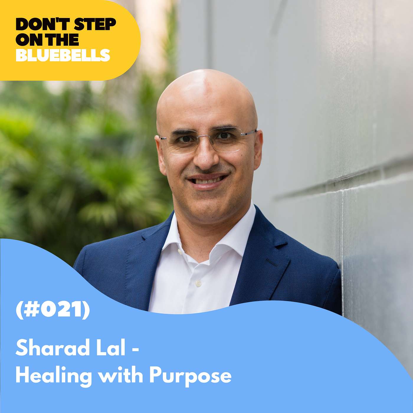 Don't Step on the Bluebells - Sharad Lal - Healing with Purpose (#021)