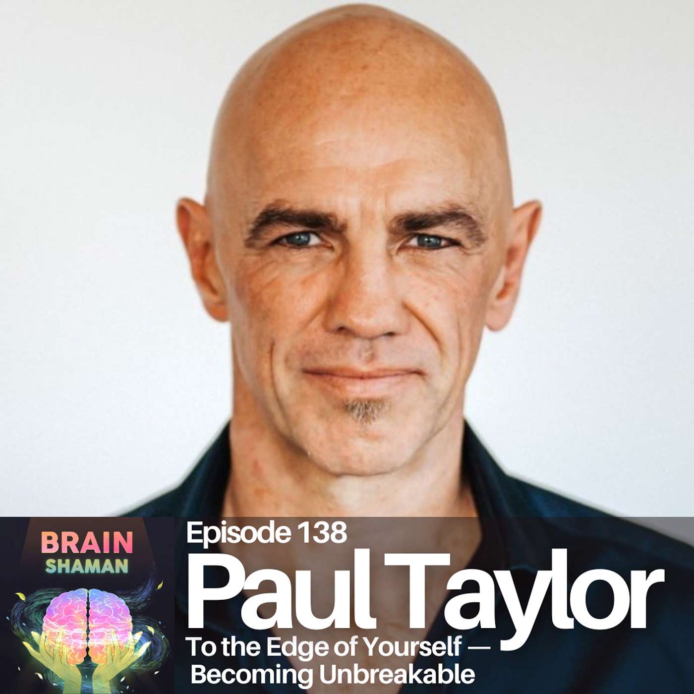 Paul Taylor: To the Edge of Yourself — Becoming Unbreakable | Episode 138 Paul Taylor: To the Edge of Yourself — Becoming Unbreakable | Episode 138