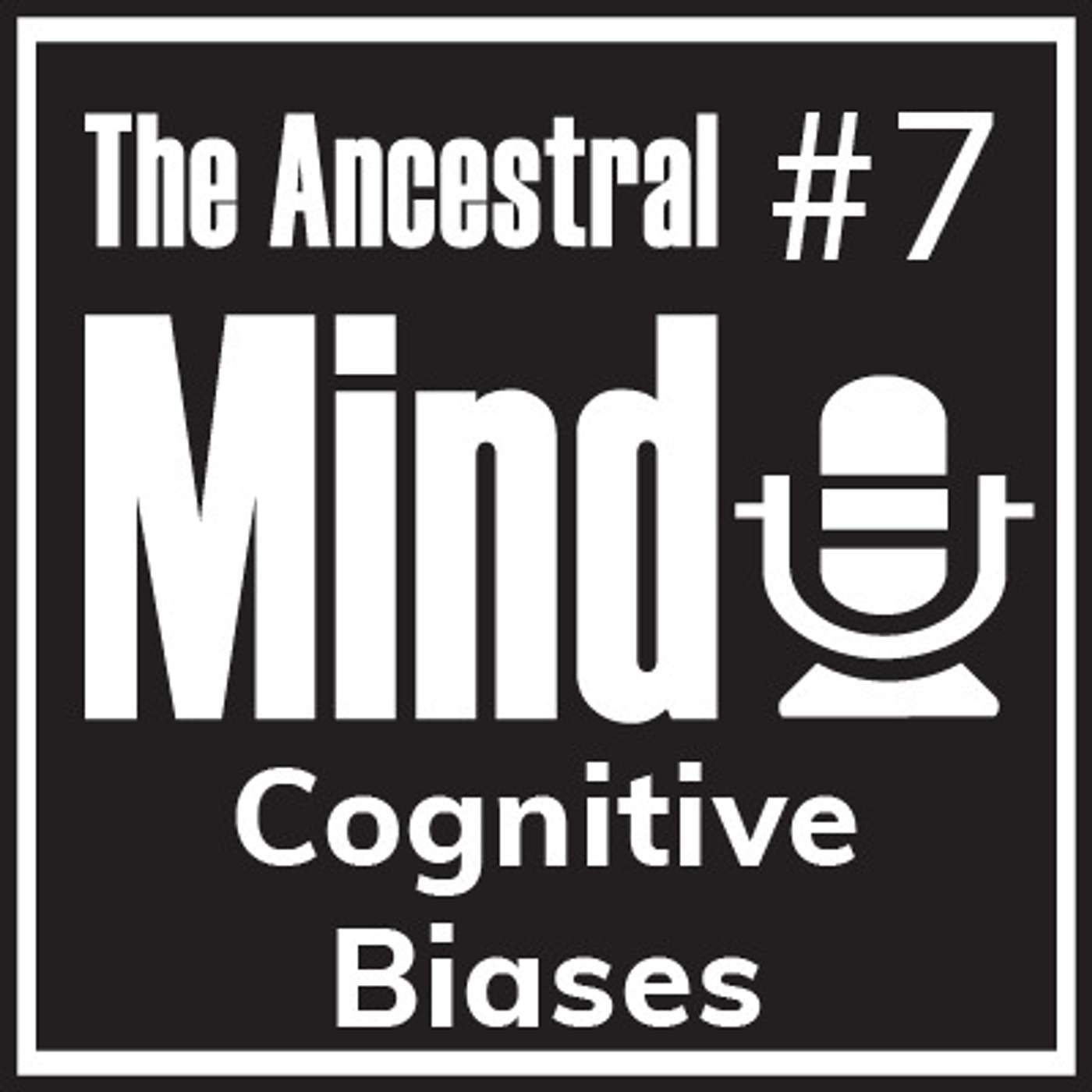 #7 – Cognitive Biases