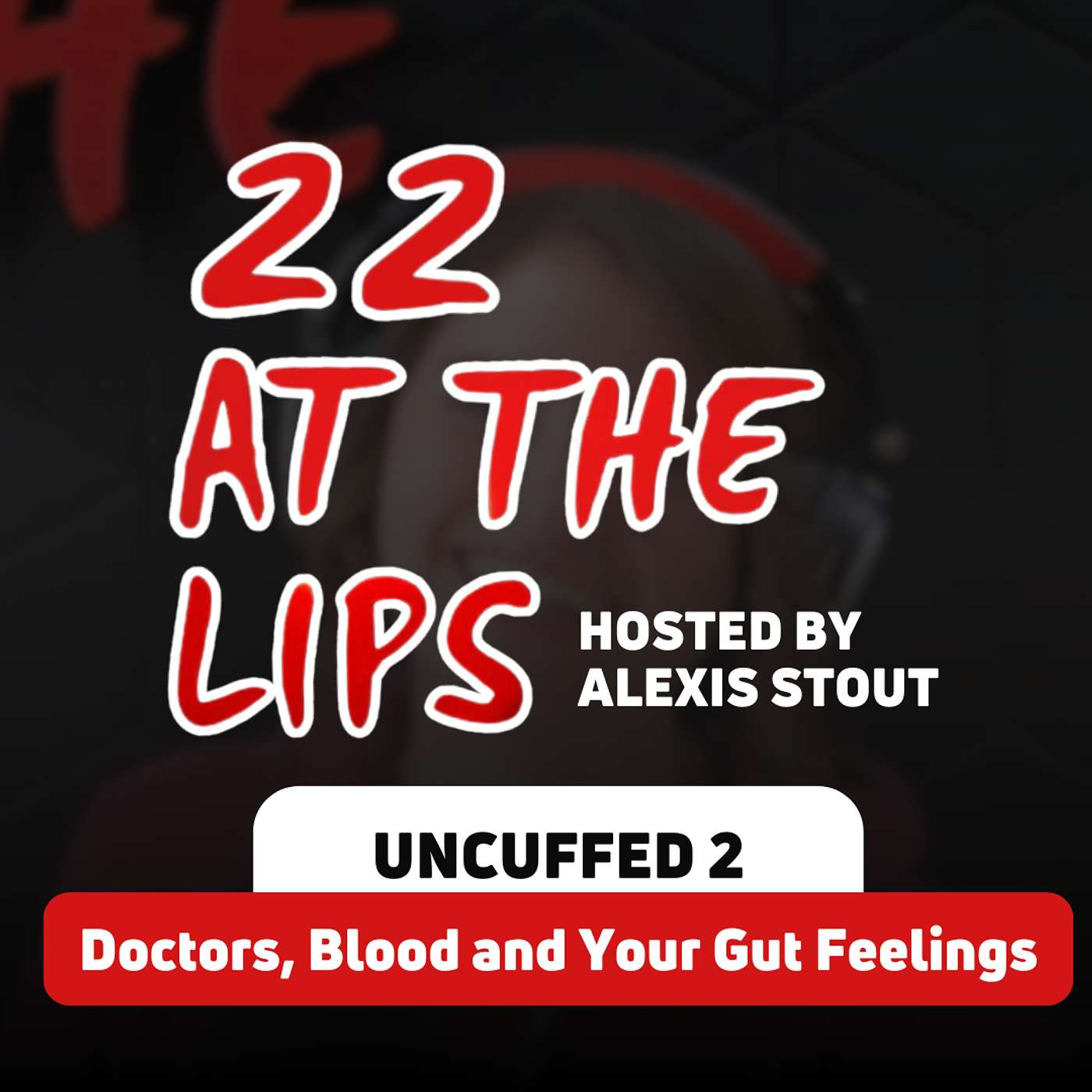 Uncuffed 2: Doctors, Blood and Your Gut Feelings | with Alexis Stout