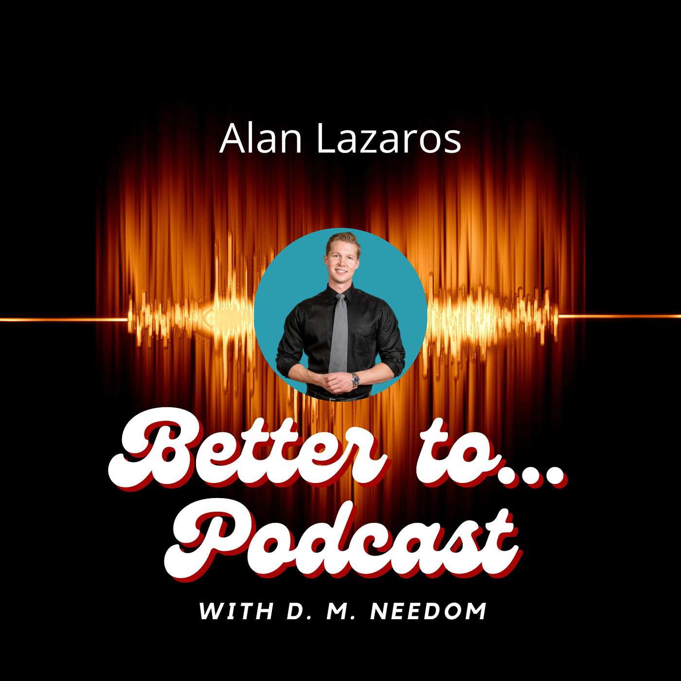 Better To... Podcast with D. M. Needom