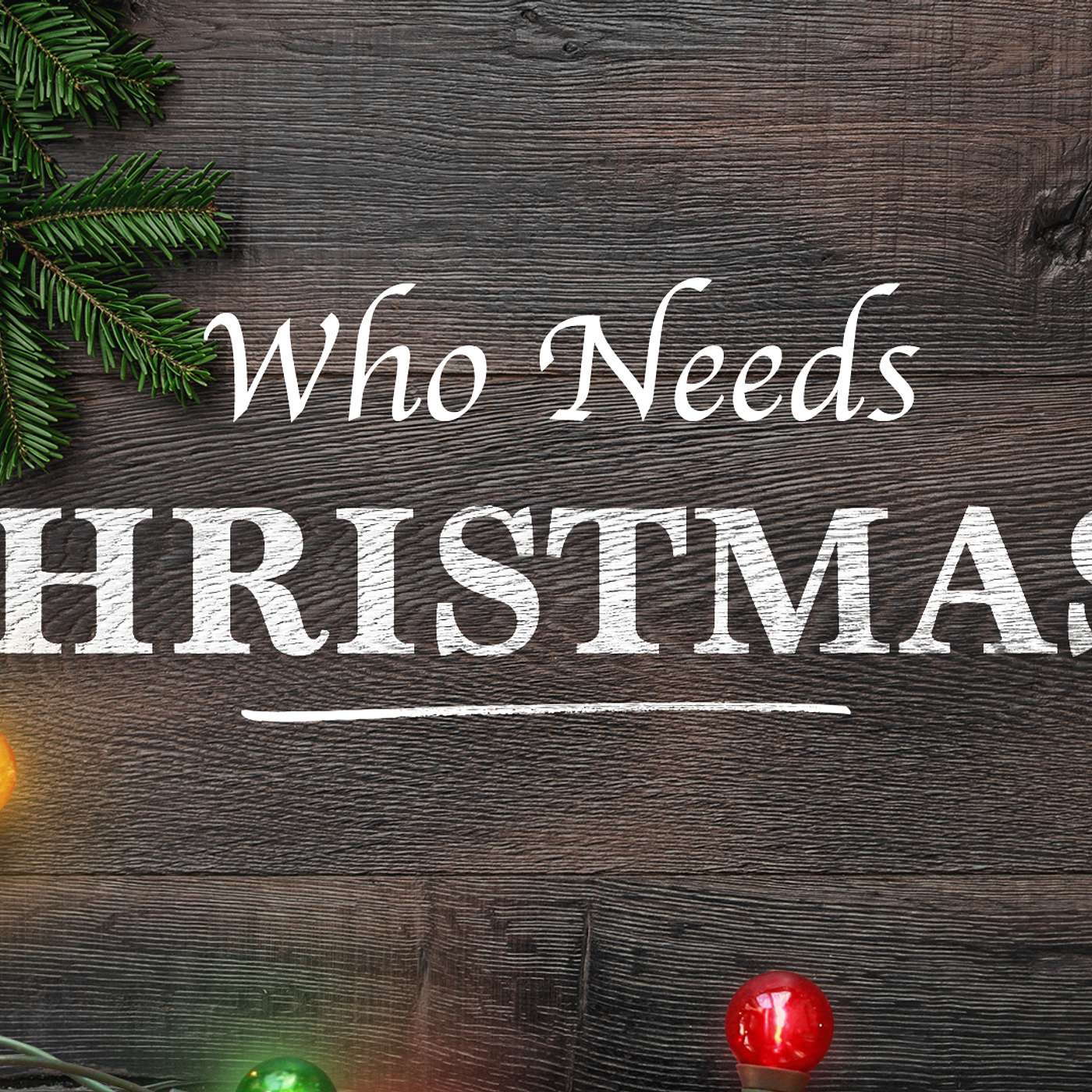 Who Needs Christmas: Week One 12.6.20 episode artwork