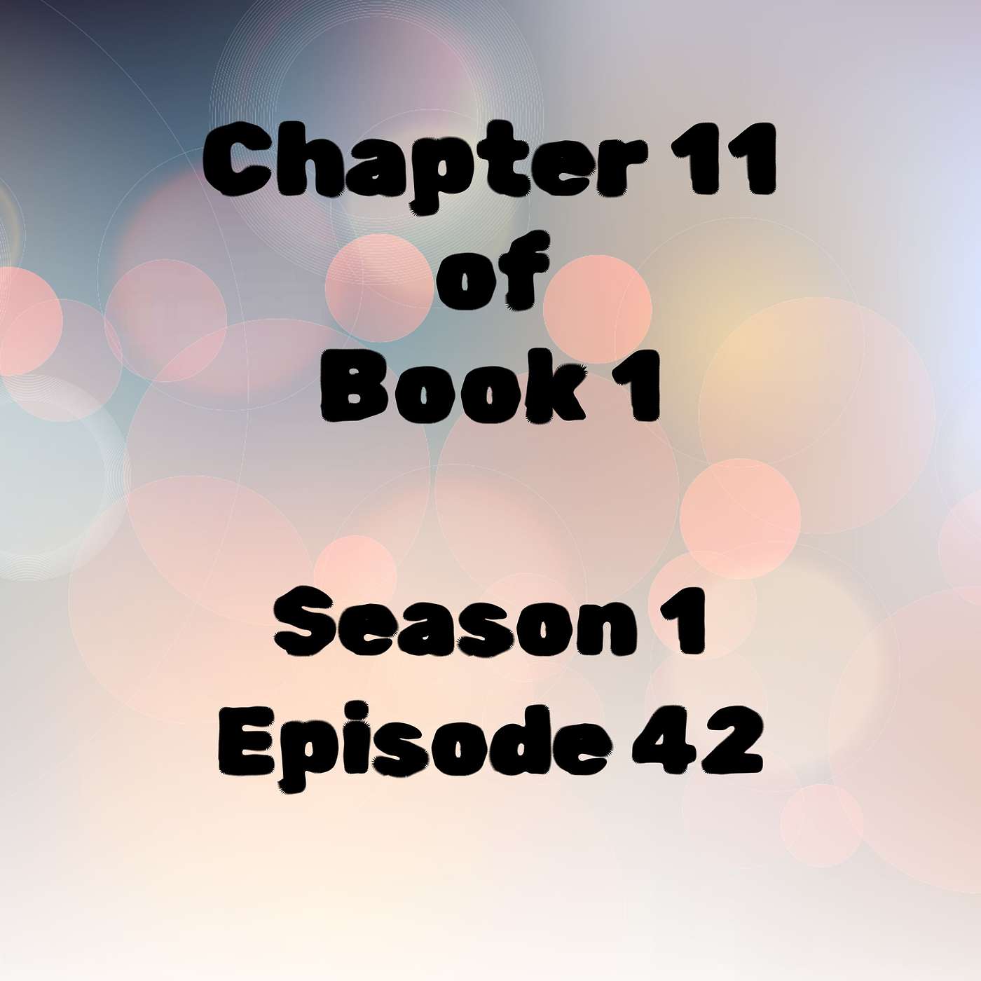 S1 E42 Chapter 11 of Book 1