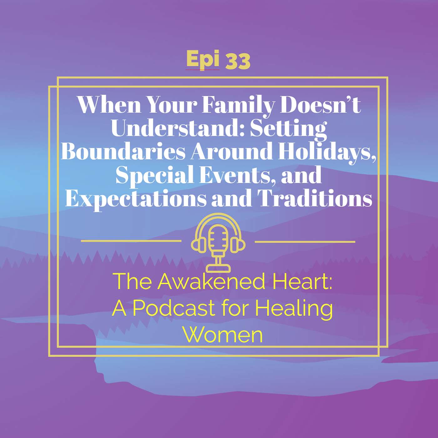 When Your Family Doesn’t Understand: Setting Boundaries Around Holidays, Special Events, and Expectations and Traditions episode artwork