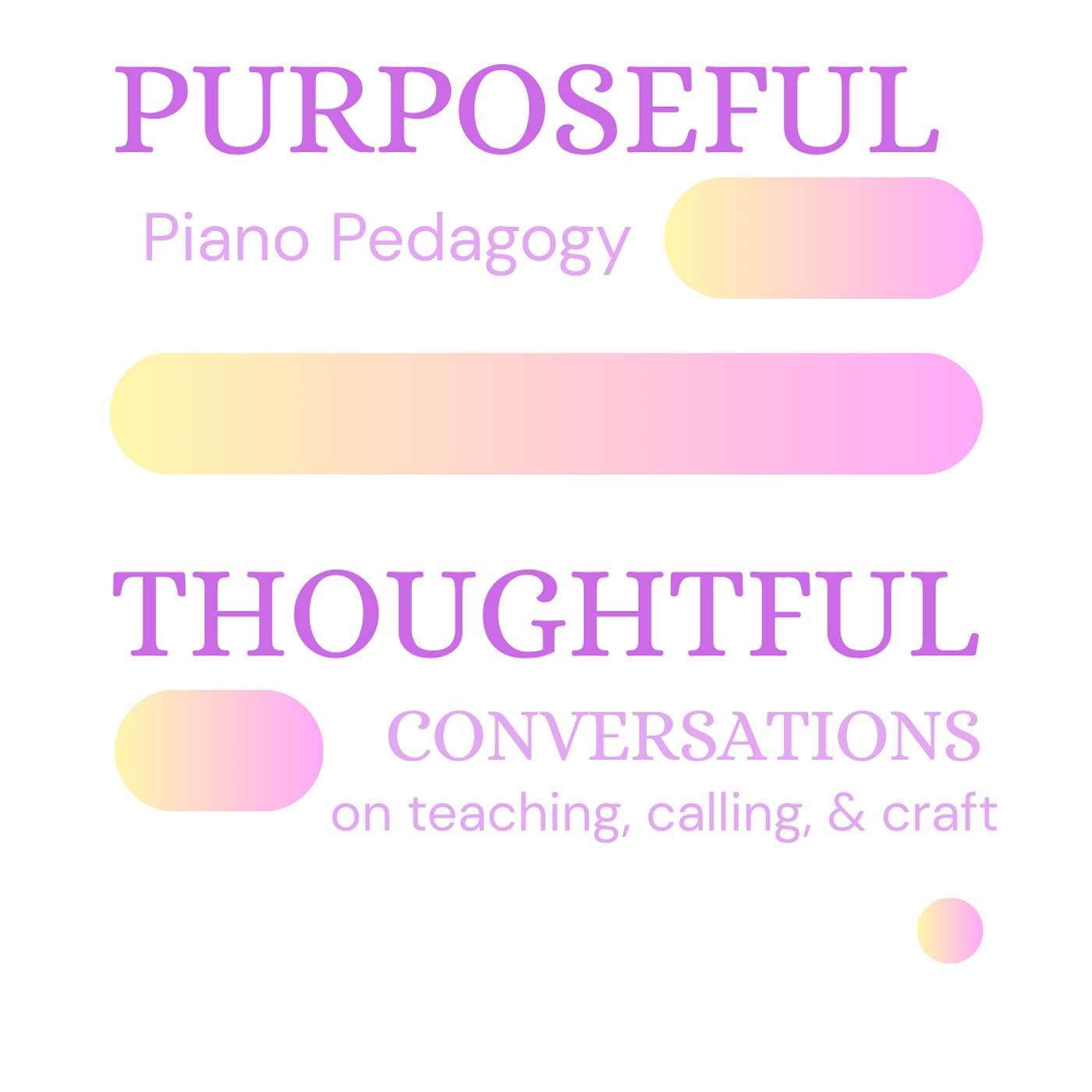 Purposeful Piano Pedagogy: Thoughtful Conversations on Teaching, Calling, & Craft Artwork