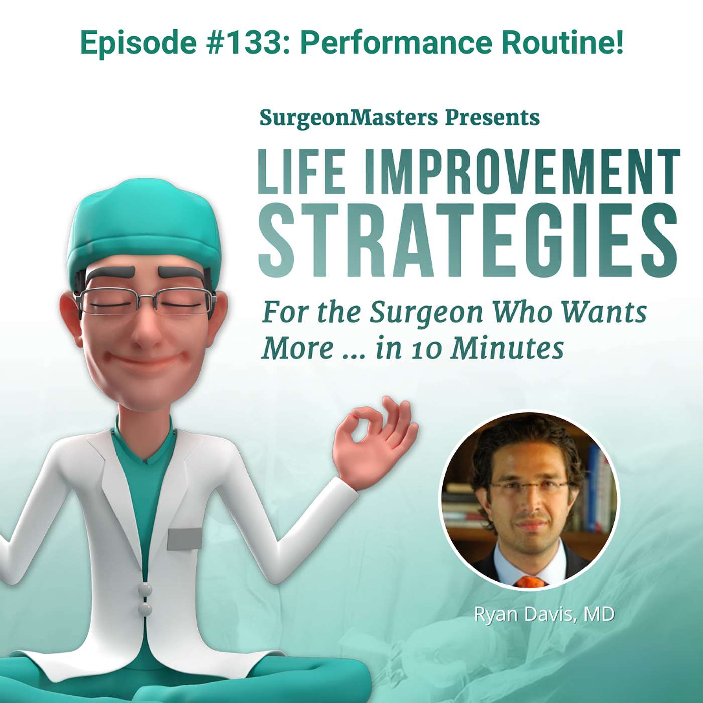 Performance Routine! Life improvement strategies for the surgeon who wants more … in 10 minutes – Episode 133