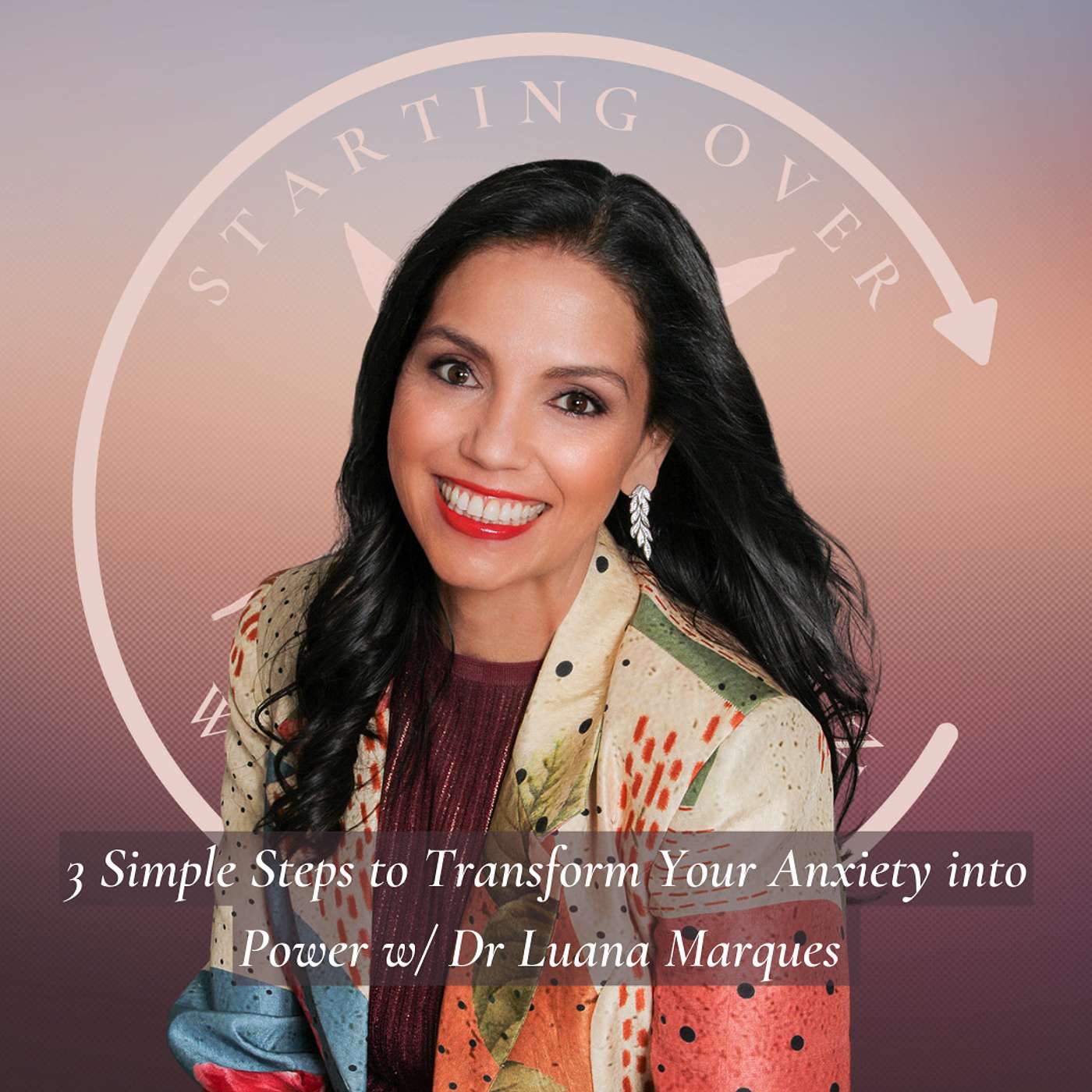 3 Simple Steps to Transform Your Anxiety into Power w/ Dr Luana Marques