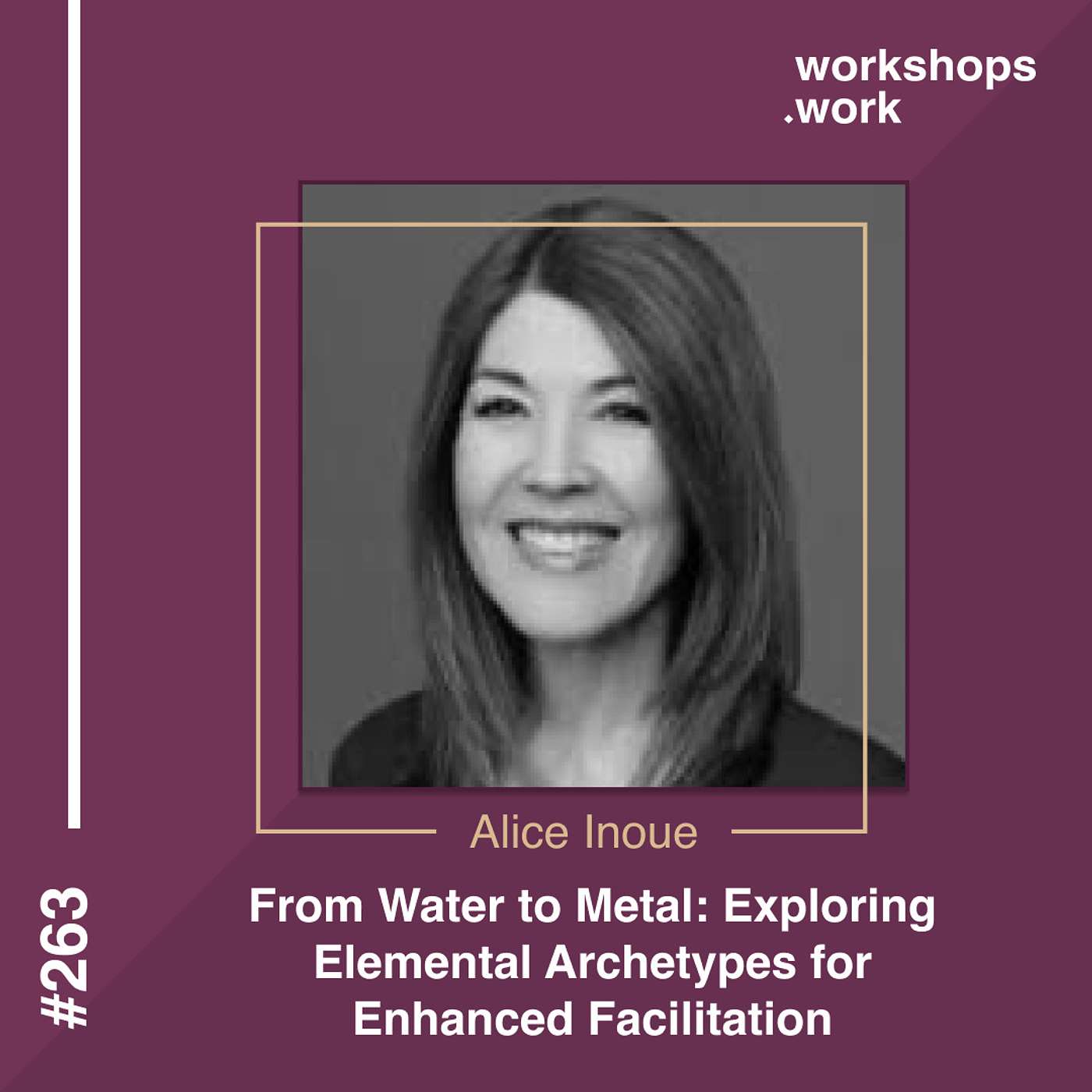 263 - From Water to Metal: Exploring Elemental Archetypes for Enhanced Facilitation with Alice Inoue