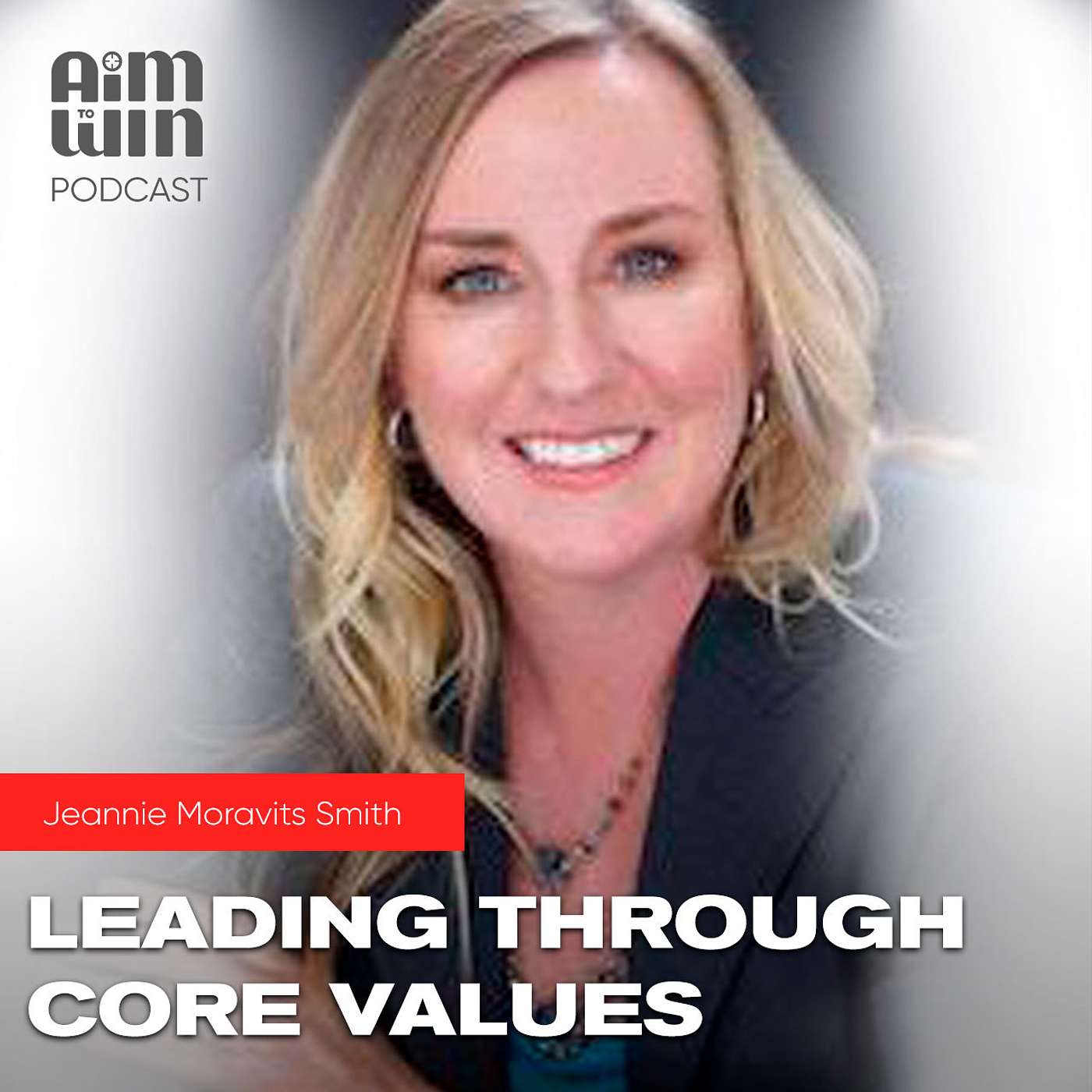 Why Leadership Core Values Matter with Jeannie Moravits Smith episode artwork