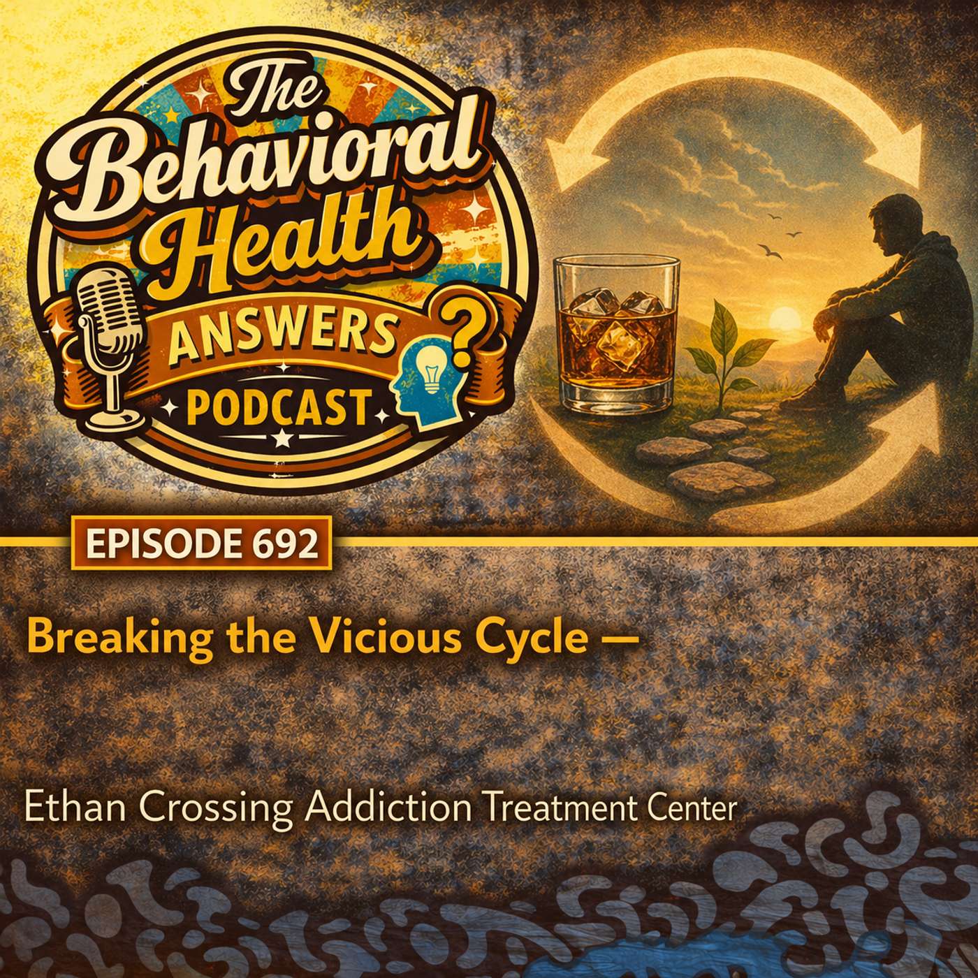 Episode 692: Breaking the Vicious Cycle | Ethan Crossing Addiction Treatment Center episode artwork