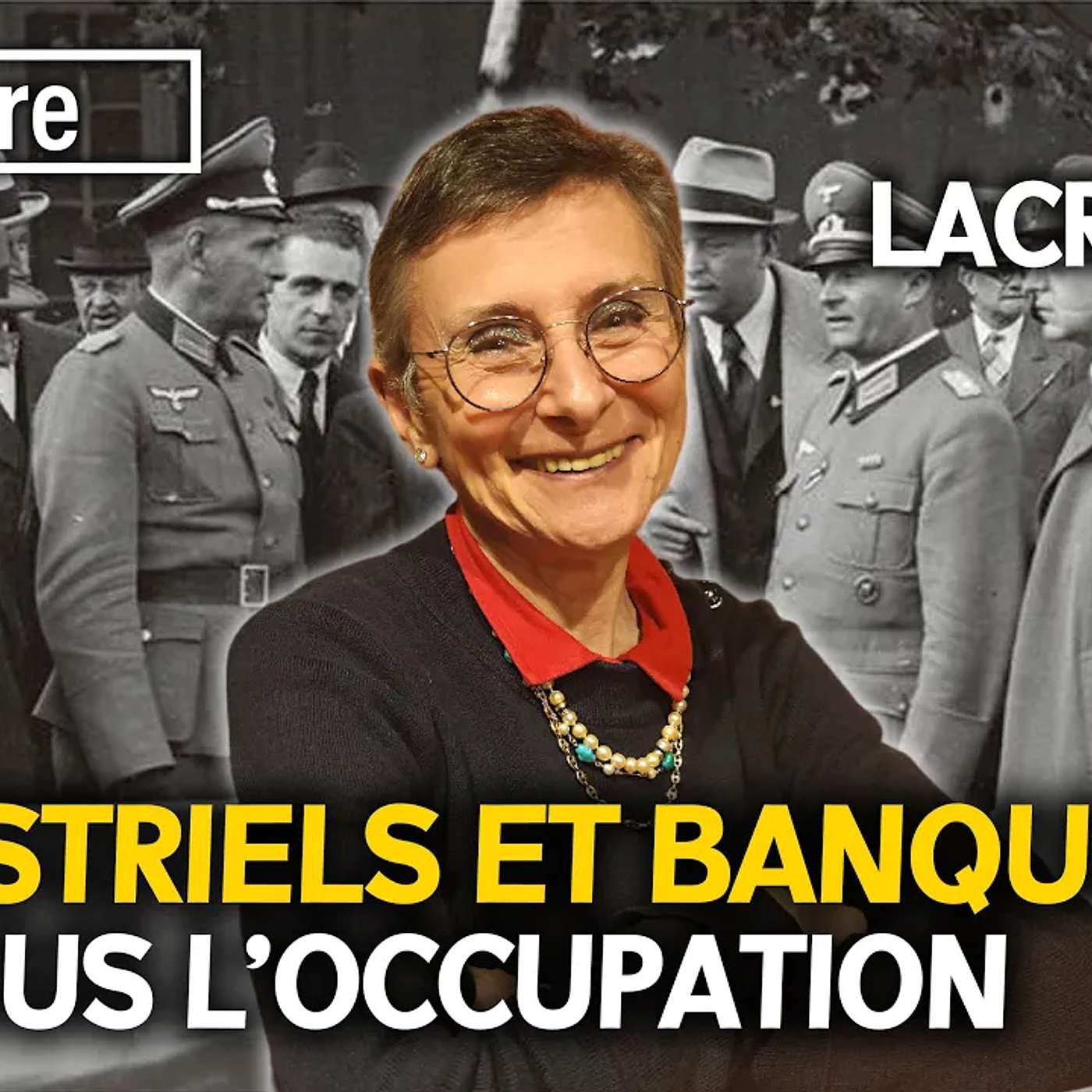 INDUSTRIELS ET BANQUIERS SOUS L'OCCUPATION - avec Annie LACROIX-RIZ INDUSTRIELS ET BANQUIERS SOUS L'OCCUPATION - avec Annie LACROIX-RIZ