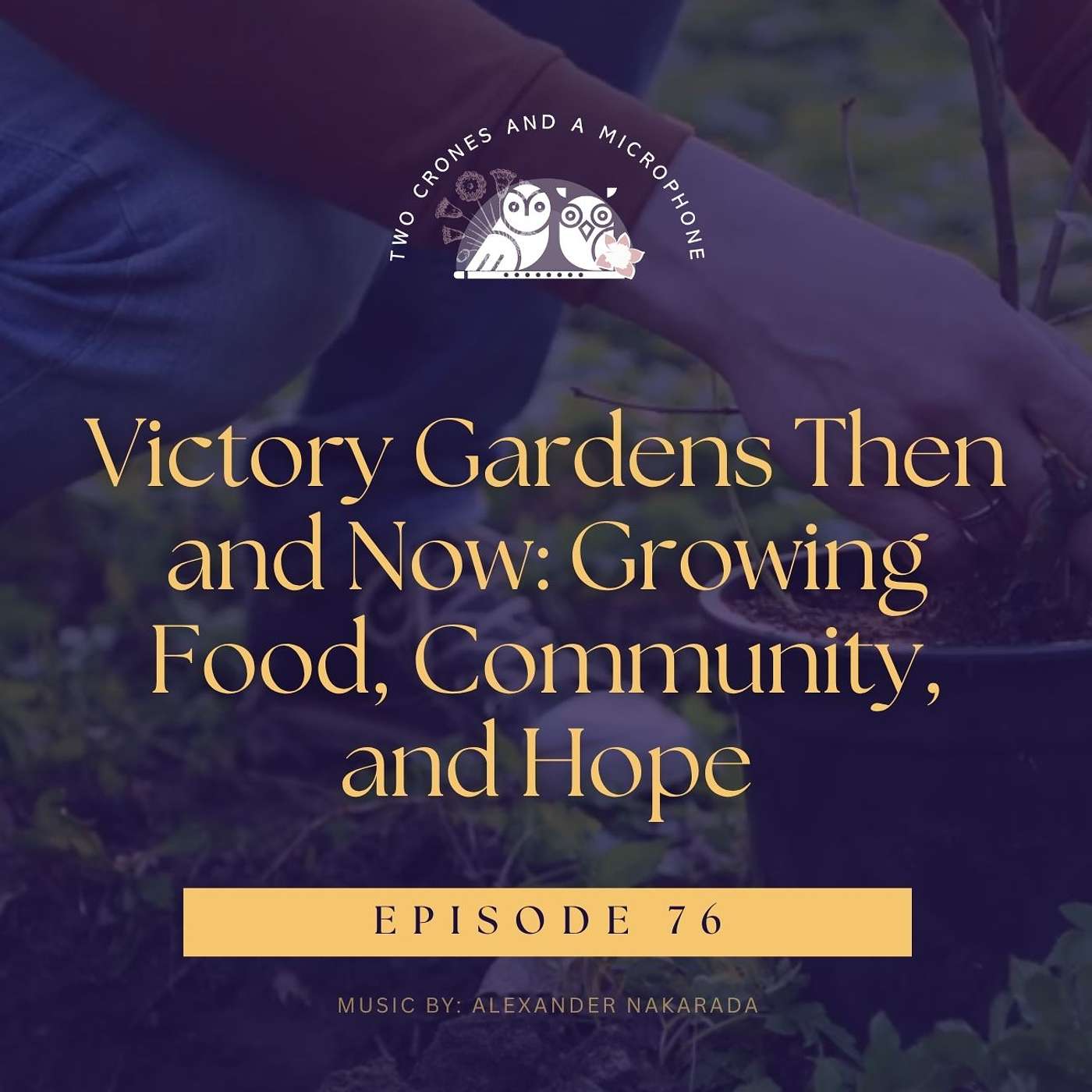Podcast 76: Victory Gardens Then and Now: Growing Food, Community, and Hope episode artwork