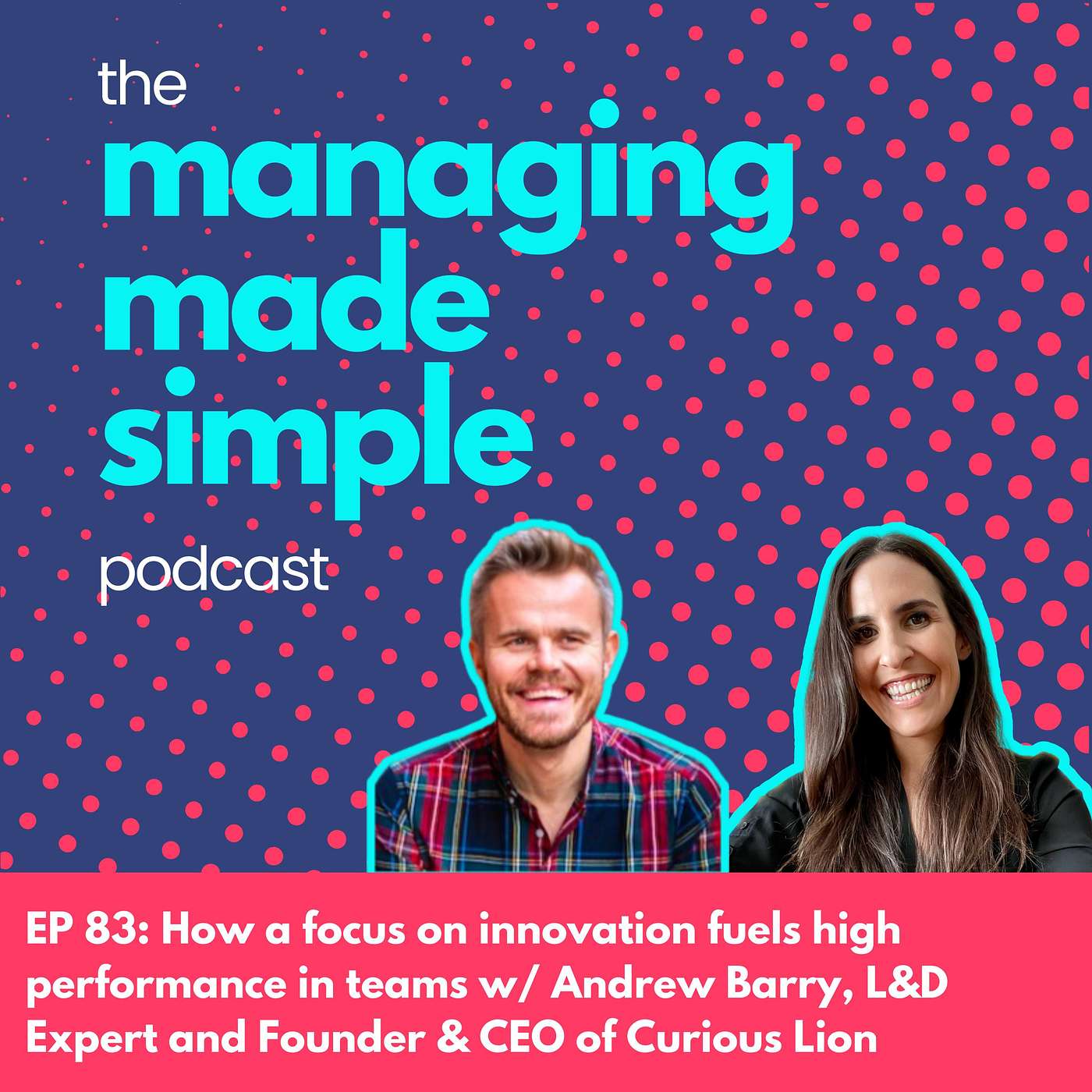 083: How a focus on innovation fuels high performance in teams with Andrew Barry, L&D Expert and Founder & CEO of Curious Lion