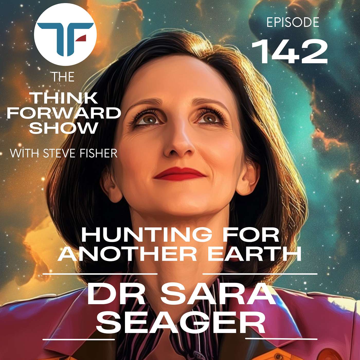 Think Forward EP 142 - Hunting for Another Earth with Dr Sara Seager